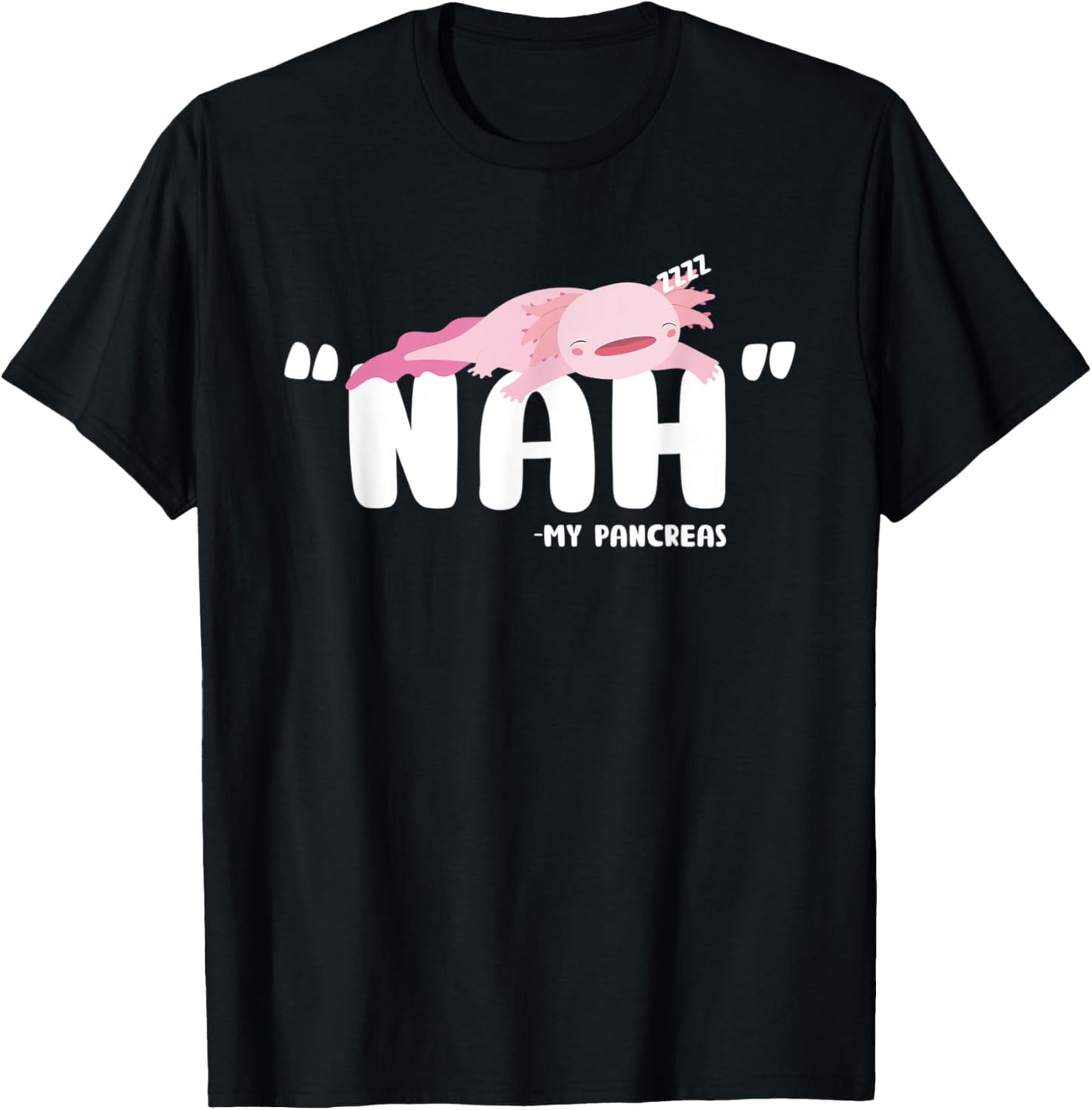 Type 1 Diabetes Nah My Pancreas Cute Axolotl T1D Awareness T-Shirt - T-Shirt | Black