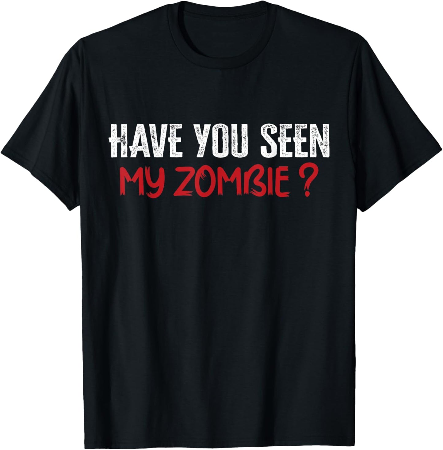 Have You Seen My Zombie T-Shirt - T-Shirt | Black