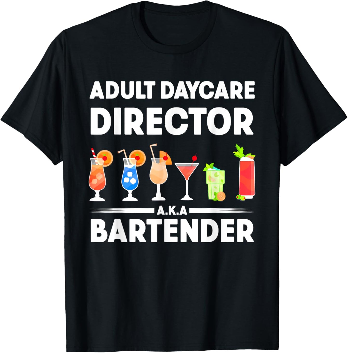 Funny Bartender Adult Daycare Director AKA The Bartender T-Shirt - T-Shirt | Black