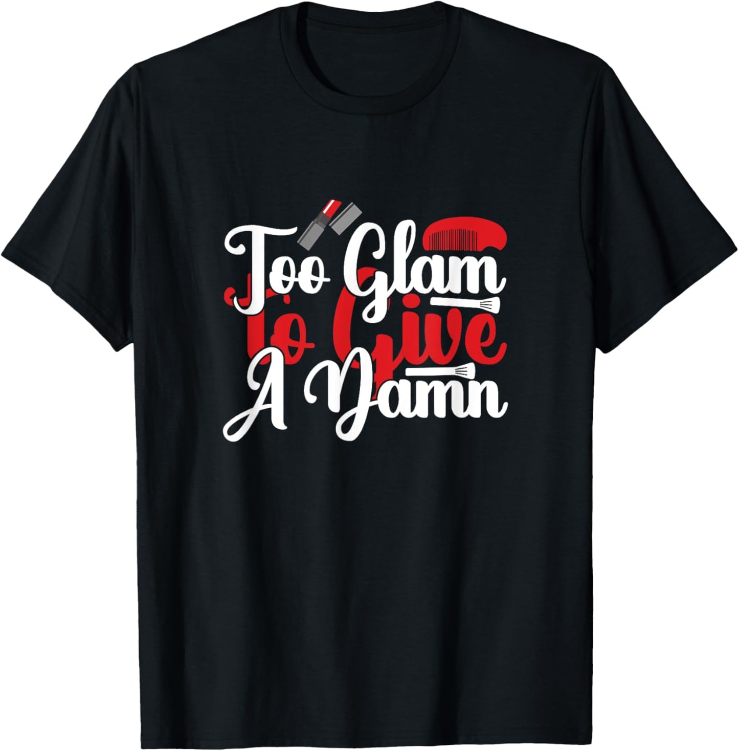 Too Glam to Give a Damn - Sassy Sarcasm Sarcastic T-Shirt - T-Shirt | Black