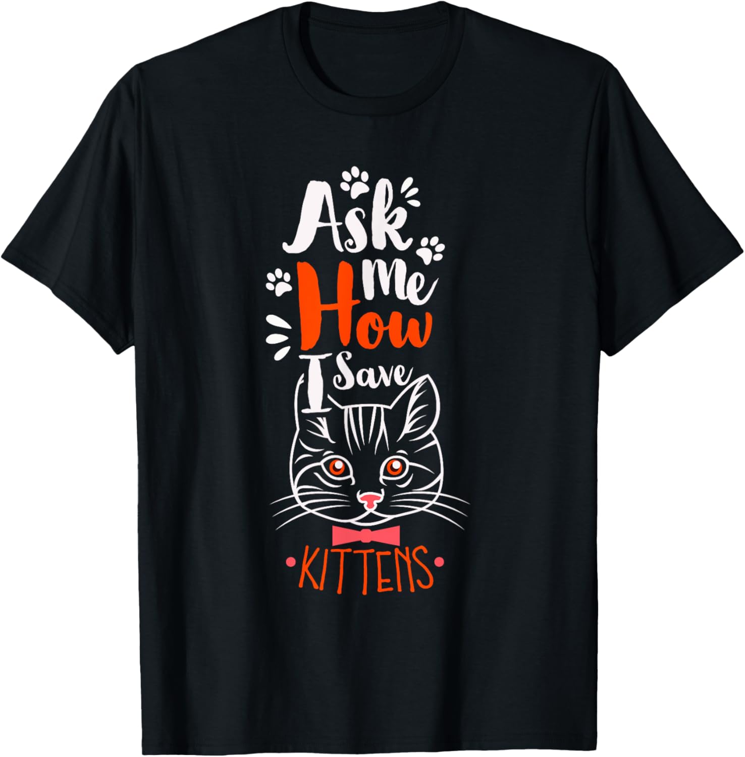 Ask Me How I Save Kittens Cat Adoption Cat Foster Mom Dad Women T-Shirt - T-Shirt | Black
