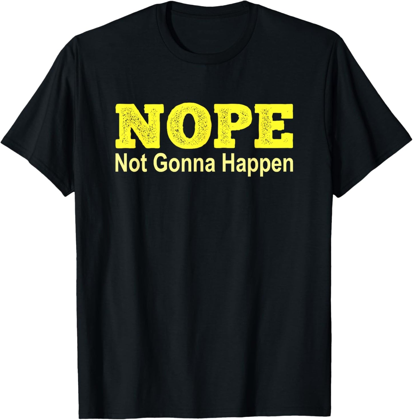 NOPE Not Gonna Happen Protest T-Shirt - T-Shirt | Black