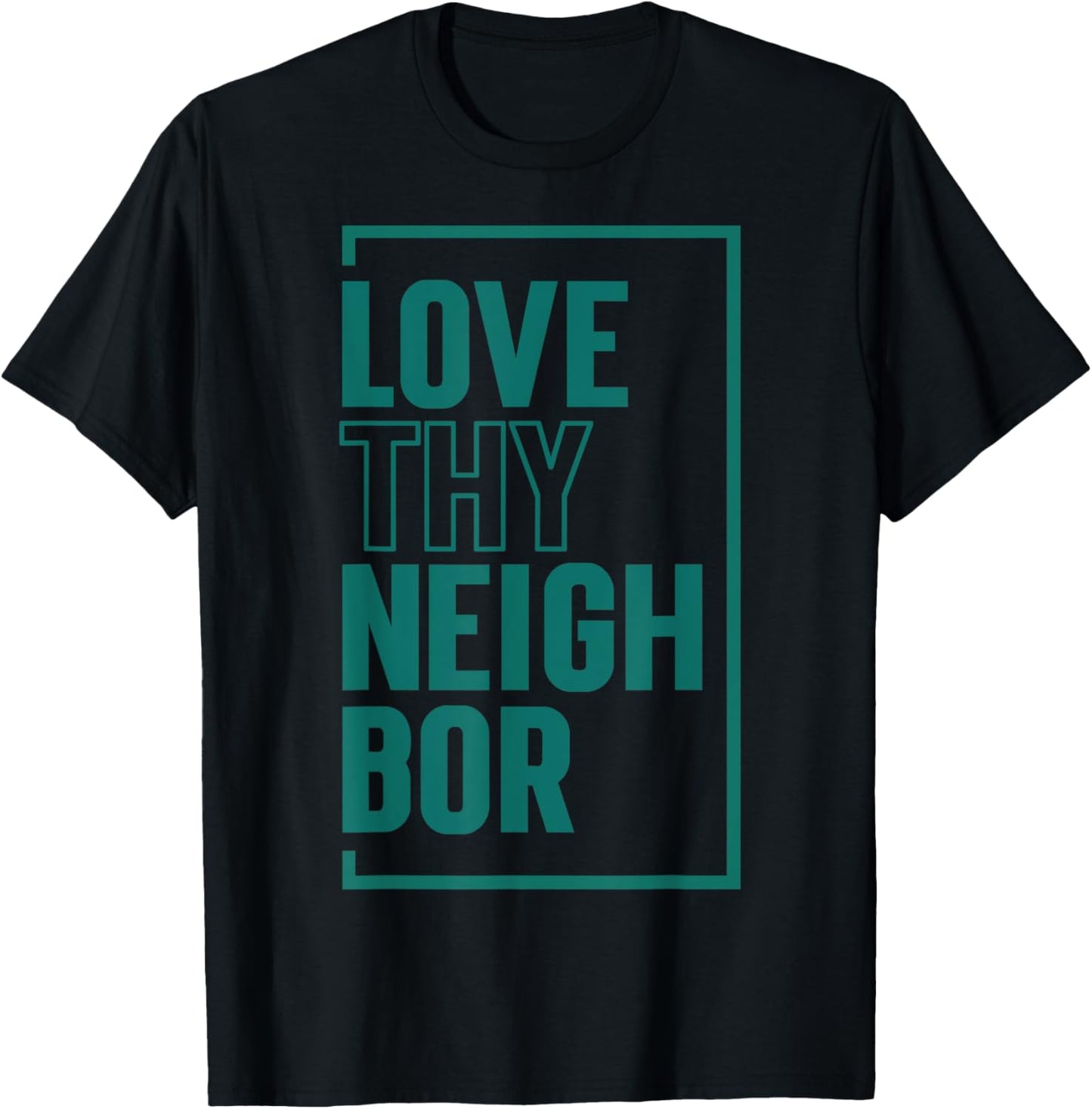 Love Thy Neighbor T-Shirt - T-Shirt | Black