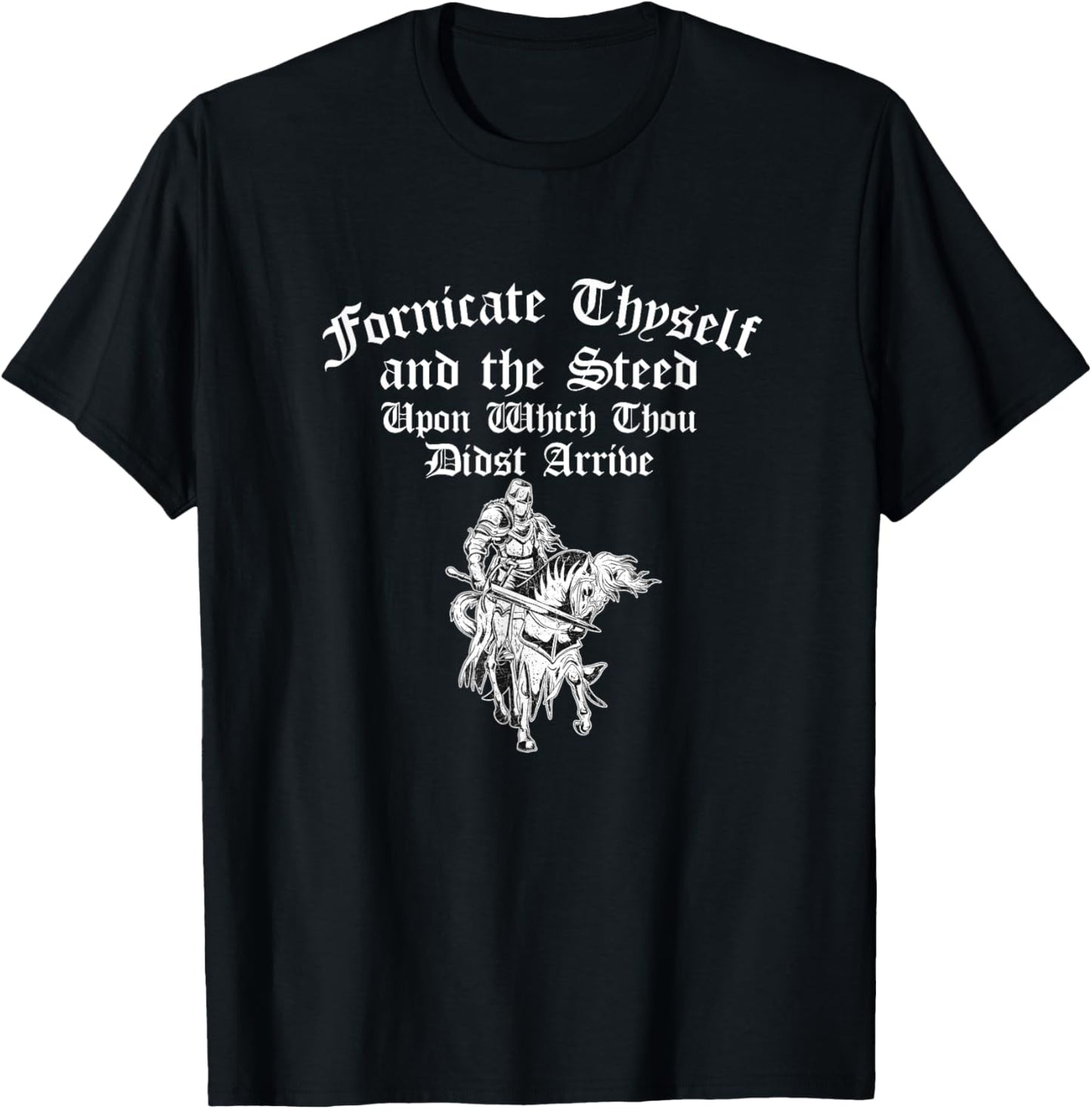 Fornicate Thyself And The Steed Upon Which Thou Didst Arrive T-Shirt - T-Shirt | Black