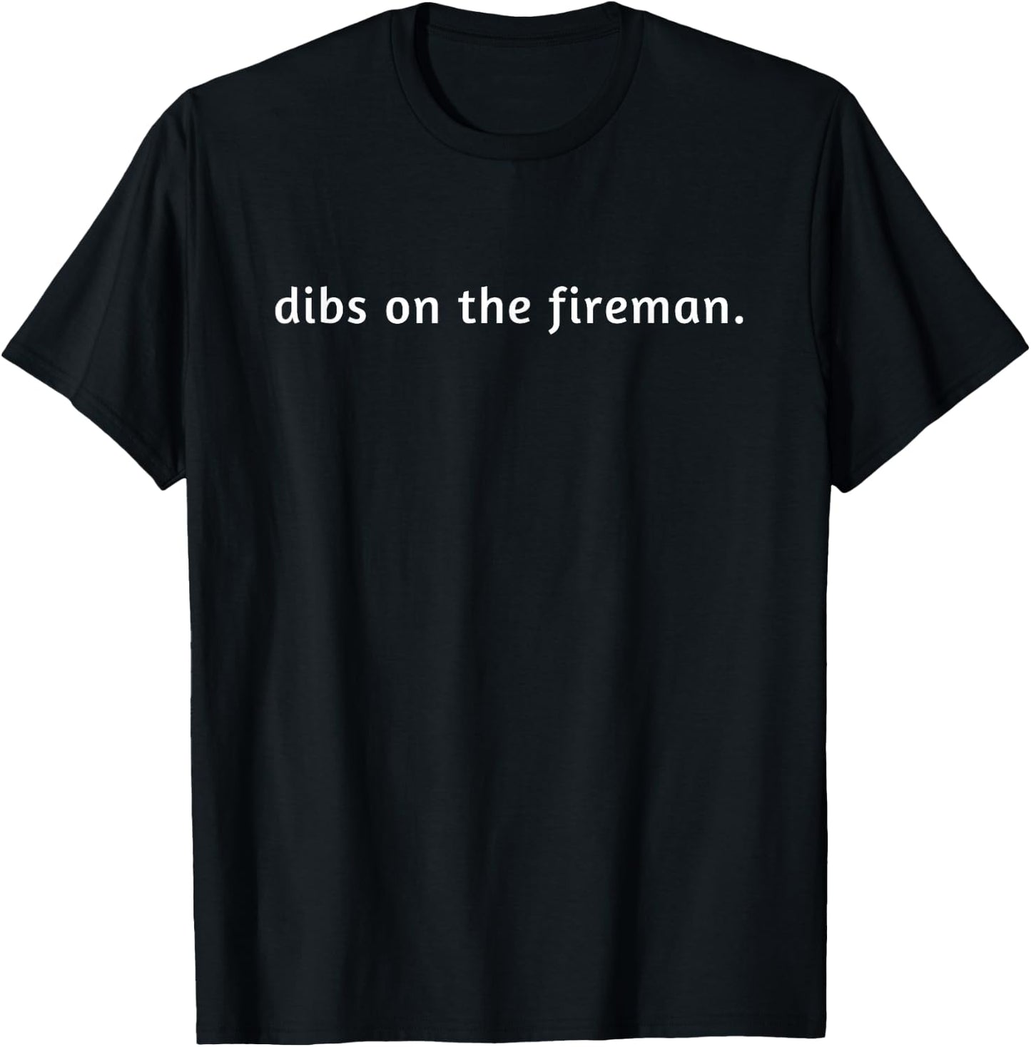 Dibs on the Fireman T-Shirt - T-Shirt | Black
