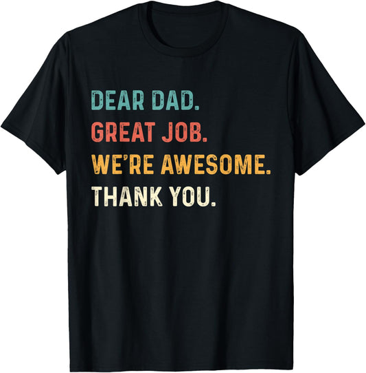 Dear Dad Great Job We're Awesome Thank You Father Quotes Dad T-Shirt - T-Shirt | Black