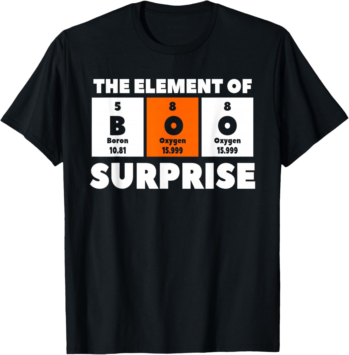 Boo The Element Of Surprise Science Chemistry Chemist T-Shirt - T-Shirt | Black