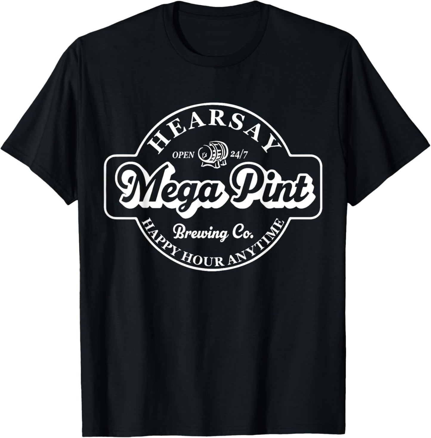 Hearsay Mega Pint Brewing Co Isn't Happy Hour Anytime T-Shirt - T-Shirt | Black