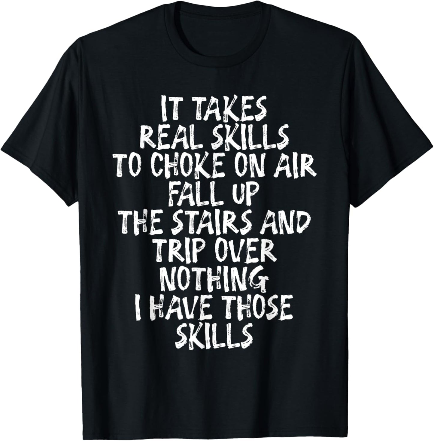 It Takes Real Skills To Choke On Air, Fall Up The Stairs T-Shirt - T-Shirt | Black