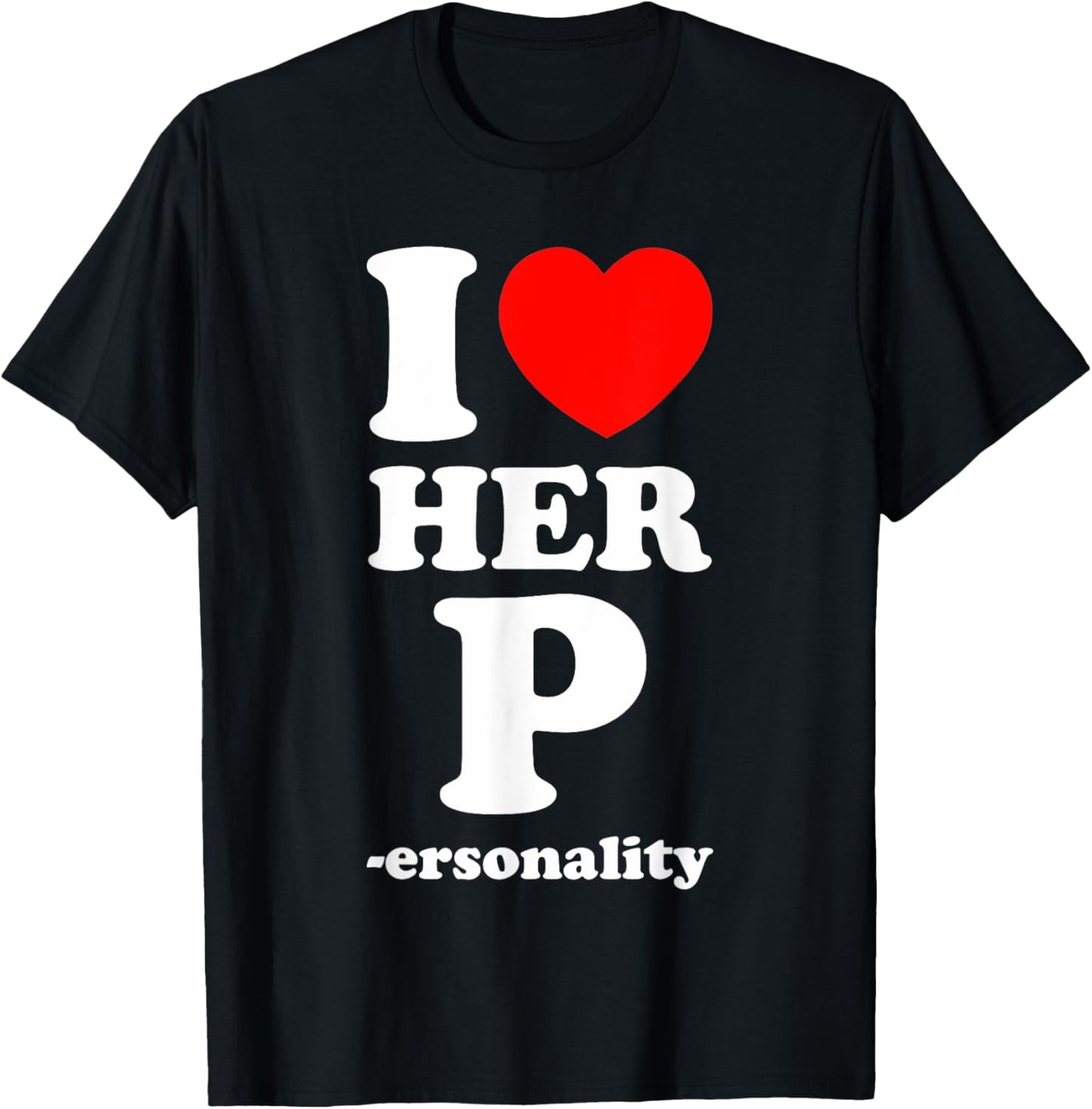 I Love Her P Personality I Love His D I Love My Girlfriend T-Shirt - T-Shirt | Black