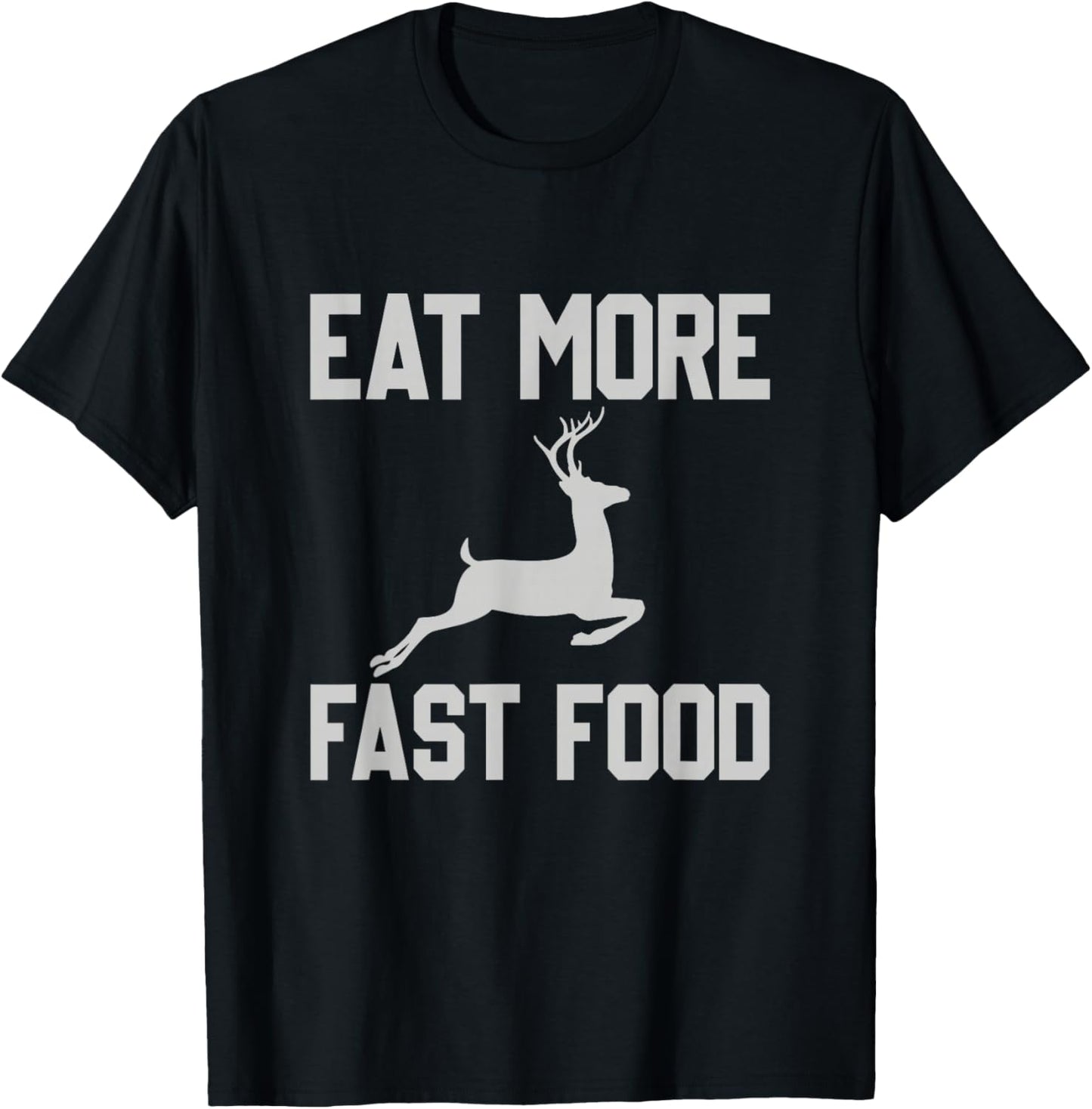 Deer Hunting - Eat More Fast Food - Funny Gift Hunters T-Shirt - T-Shirt | Black