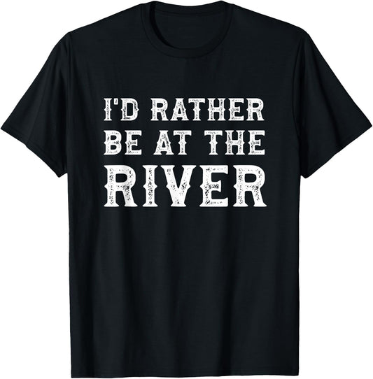 I'd Rather Be At The River Funny Summer Vacation T-Shirt - T-Shirt | Black