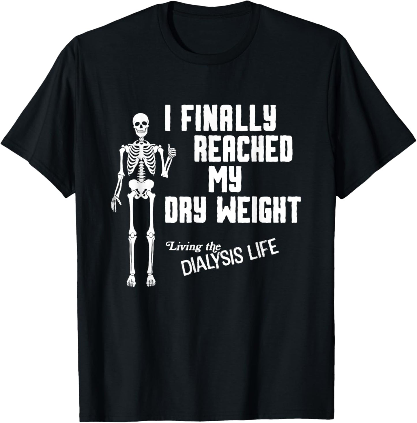 I Finally Reached My Dry Weight Funny Dialysis Patient T-Shirt - T-Shirt | Black