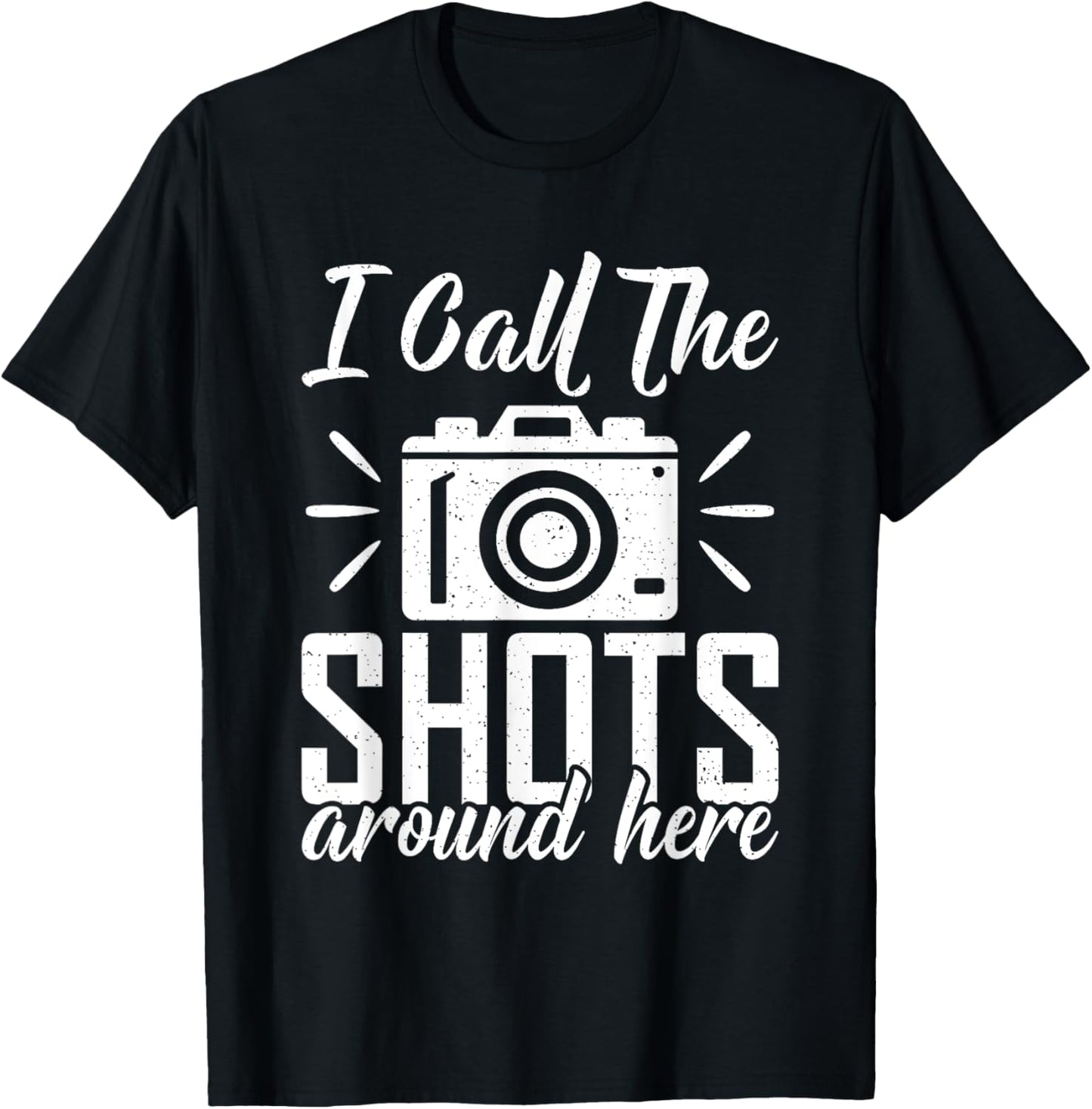 I call the Shots around here Photo Camera Photography T-Shirt - T-Shirt | Black