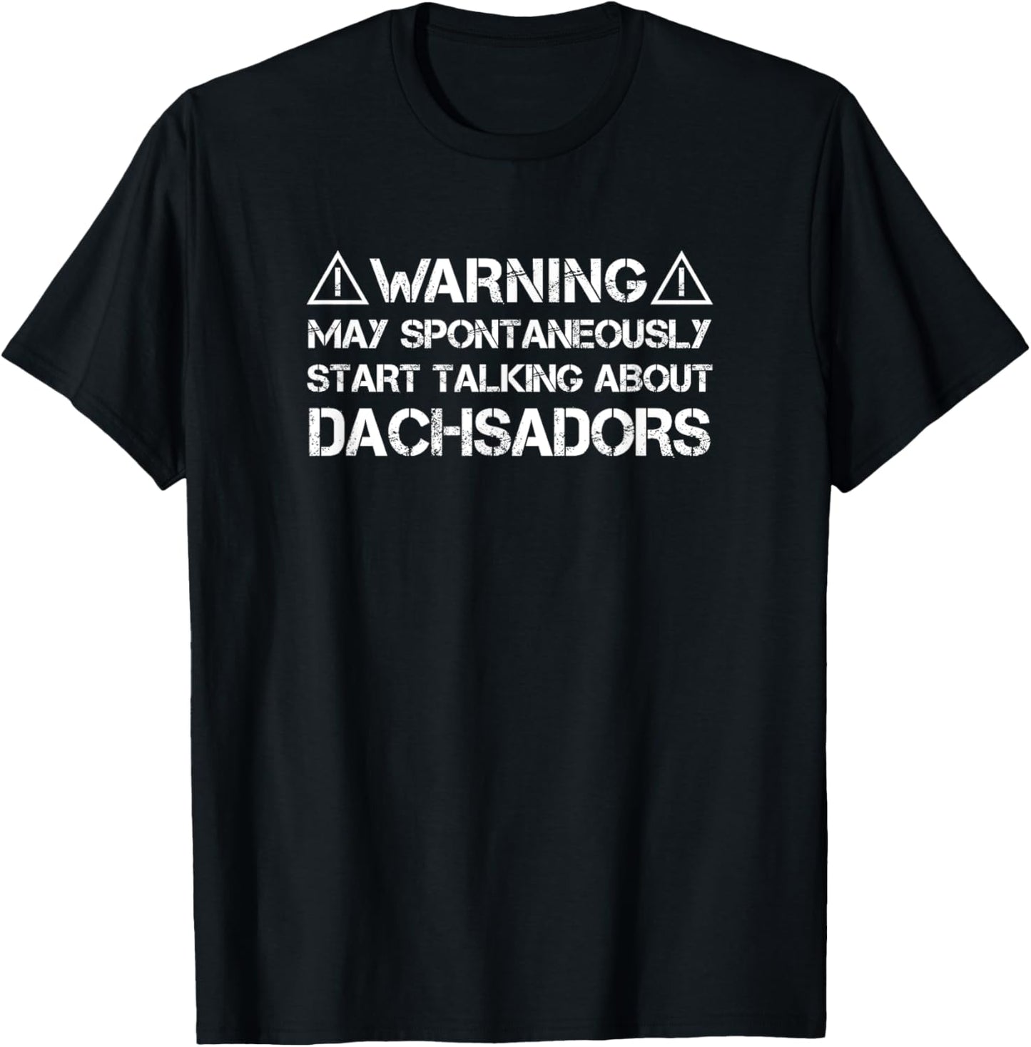 Dachsador Warning May Start Talking About Dachsadors T-Shirt - T-Shirt | Black