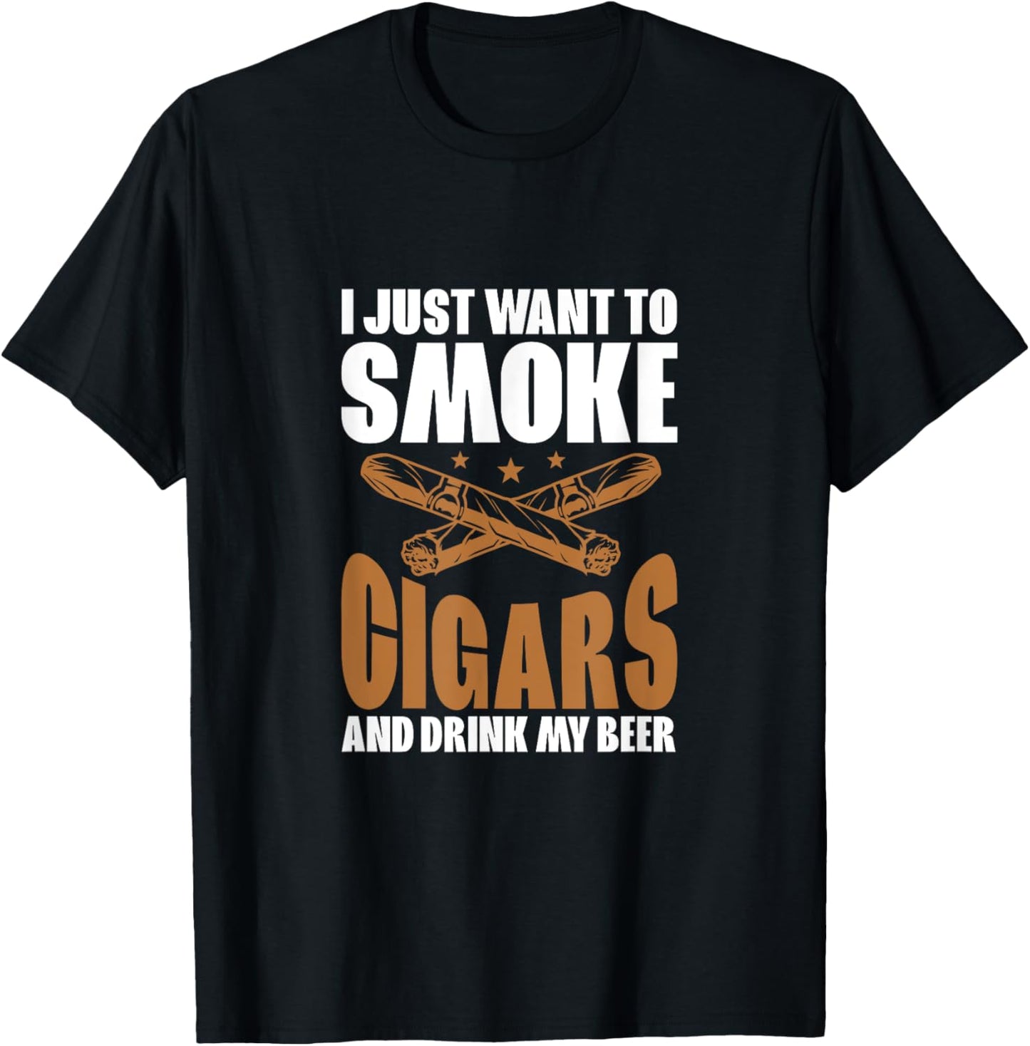 I Just Want To Smoke Cigars And Drink My Beer Cigar Smokers T-Shirt - T-Shirt | Black