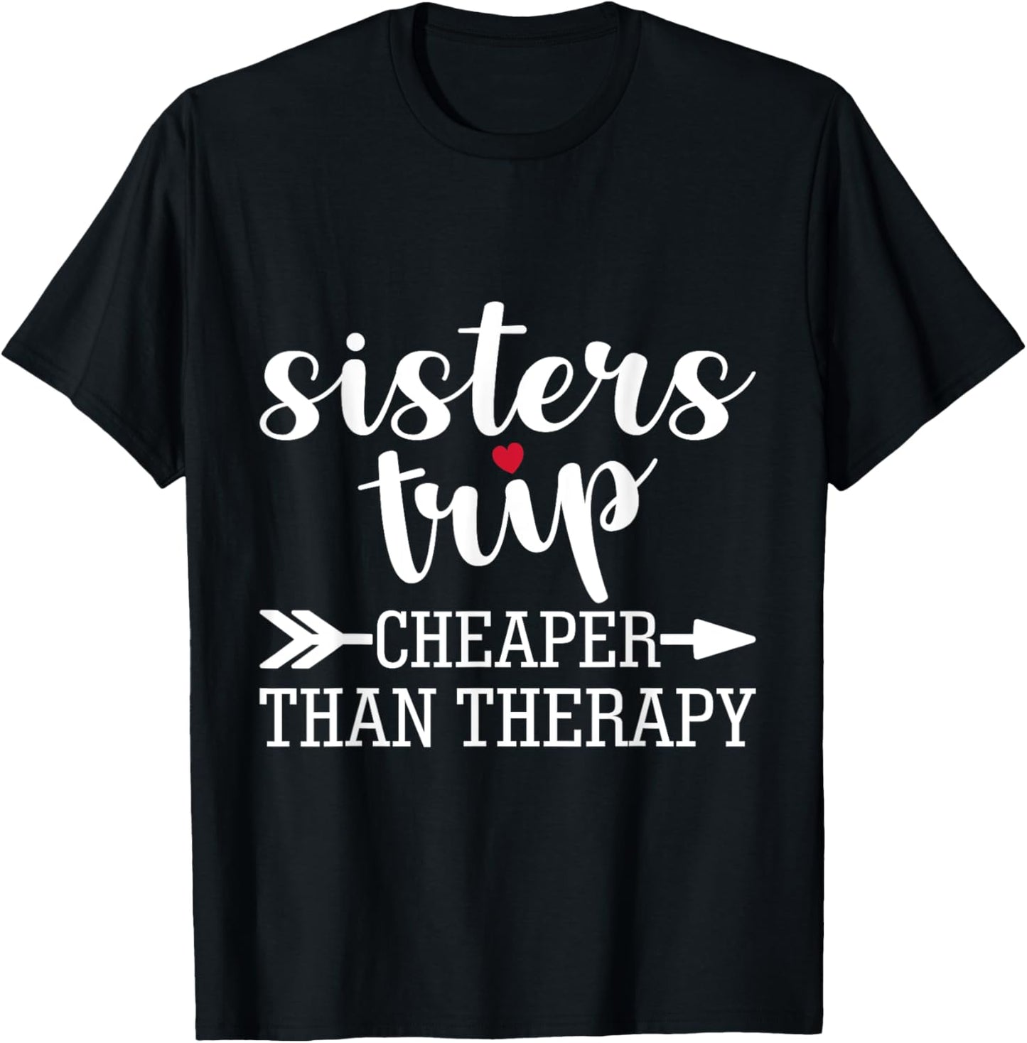 Sisters Trip Cheaper Than A Therapy Travel Vacation Matching T-Shirt - T-Shirt | Black