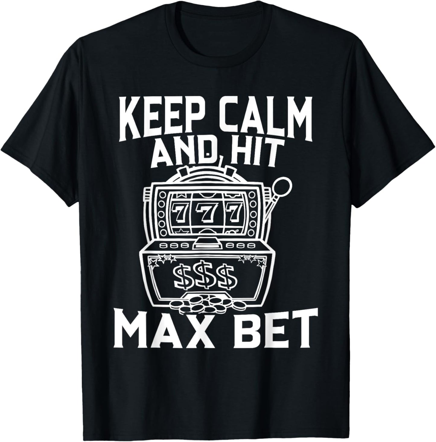 Keep Calm And Hit Max Bet Slot Machine King Queen Casino T-Shirt - T-Shirt | Black