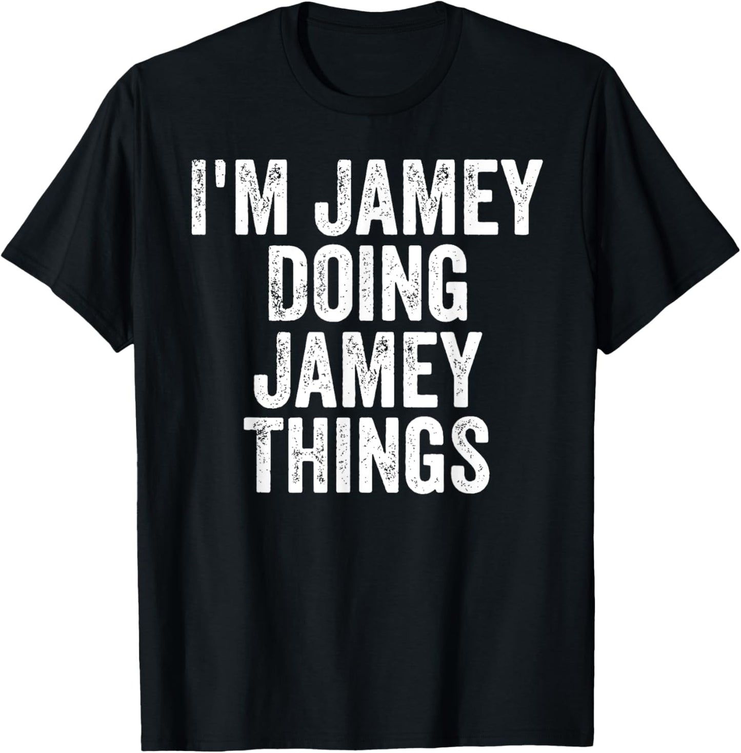 I'm Jamey Doing Jamey Things Shirt Personalized First Name T-Shirt - T-Shirt | Black