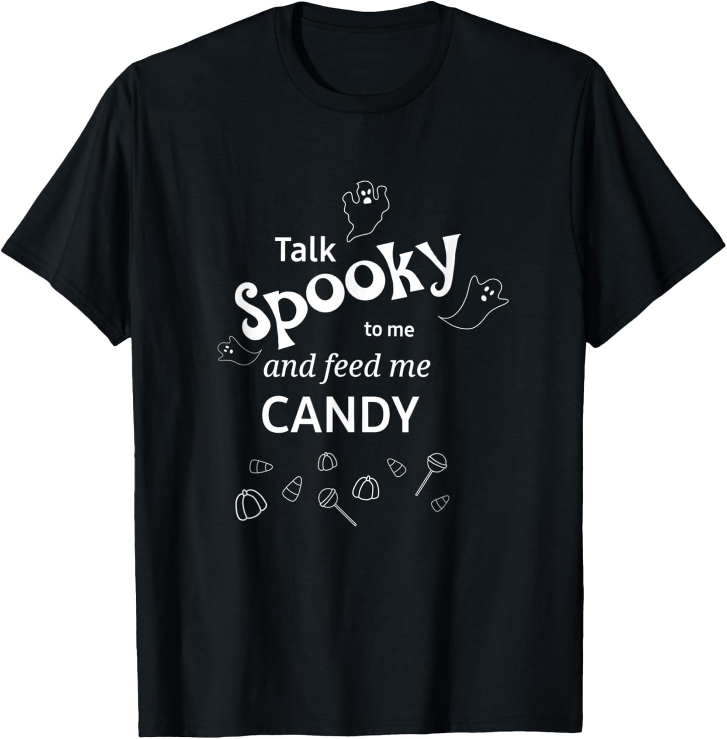 Talk Spooky to me Feed me Candy Halloween ghost fun T-Shirt - T-Shirt | Black