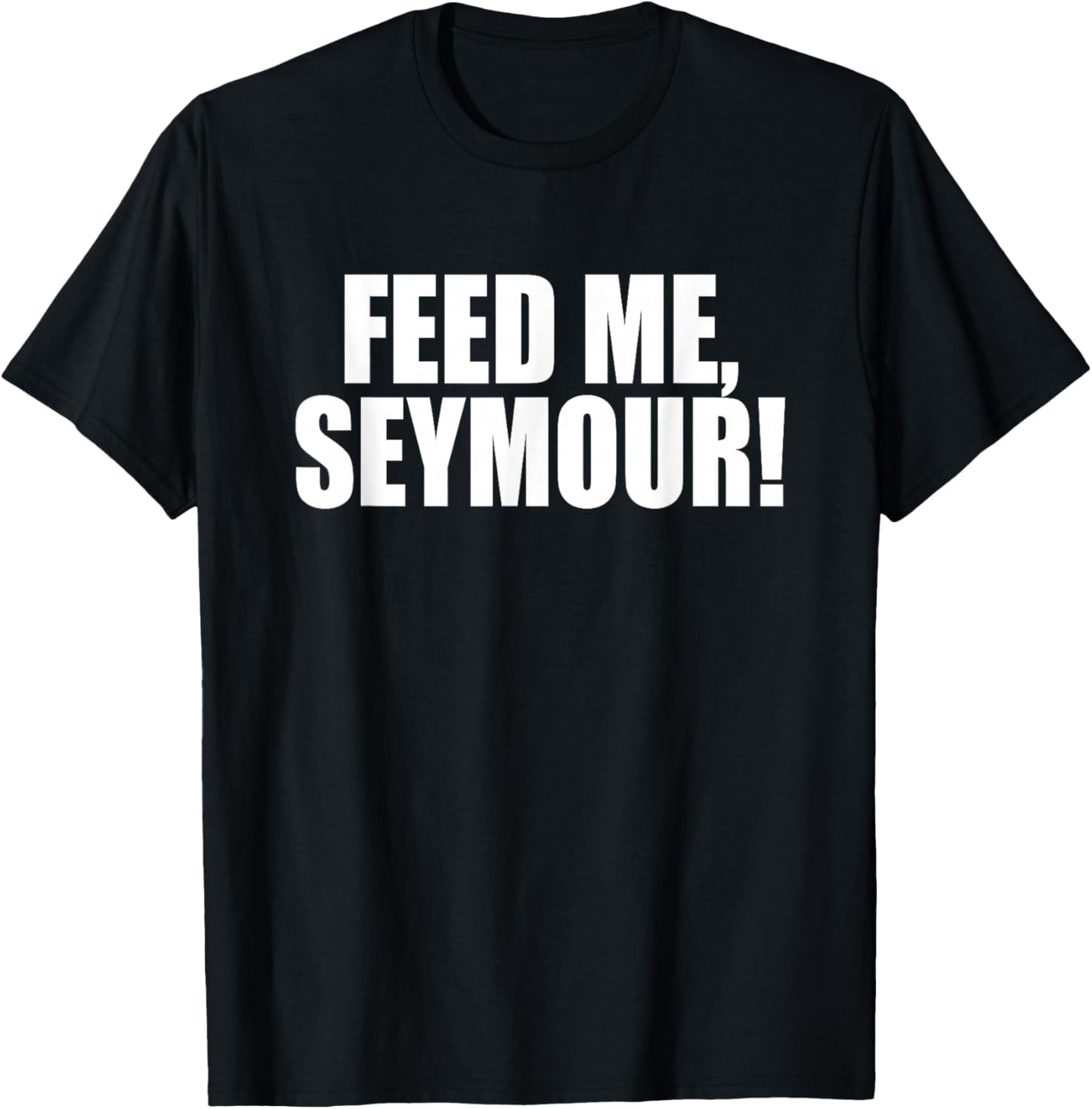 Feed Me, Seymour! A Memorable Trivia Saying Quote A Favorite T-Shirt - T-Shirt | Black