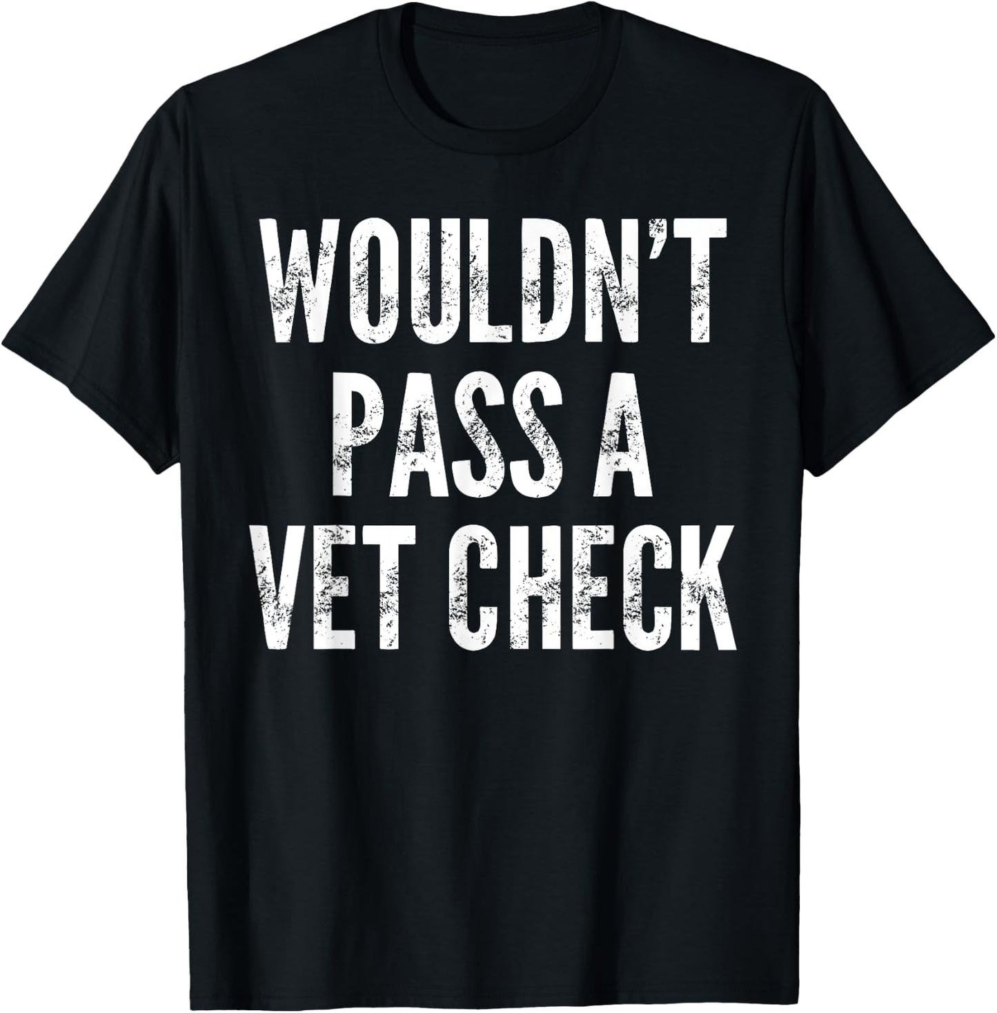 Wouldn't Pass A Vet Check - Funny Saying Sarcastic Cute Cool T-Shirt - T-Shirt | Black
