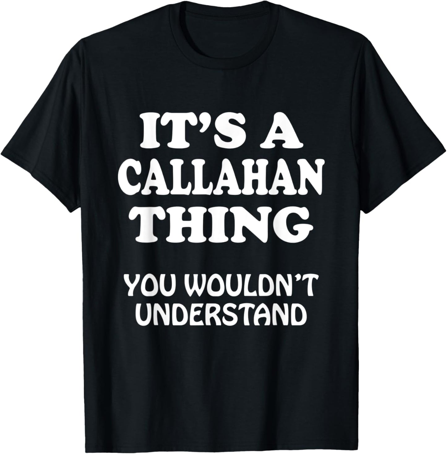 Its A CALLAHAN Thing You Wouldnt Understand Family Reunion T-Shirt - T-Shirt | Black