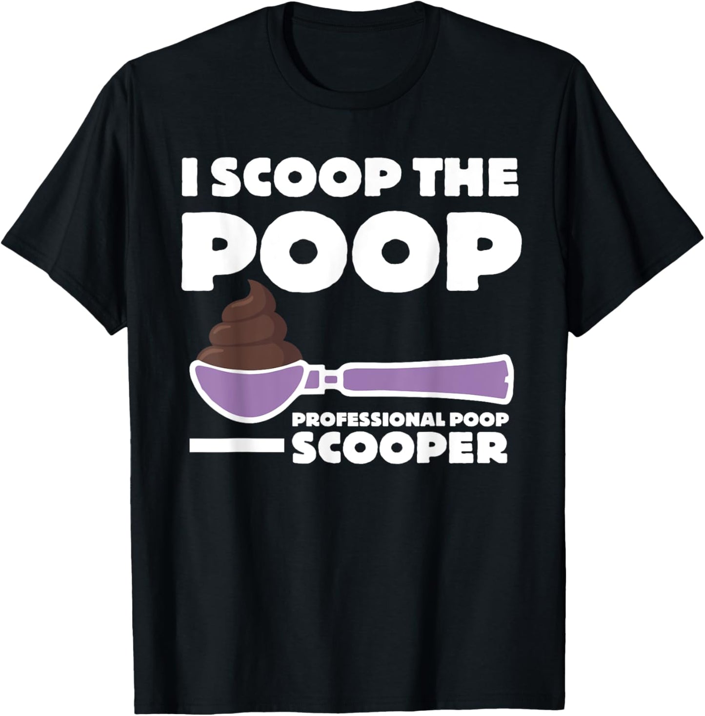 Pooper Scooper I Scoop the Poop Fun Dog Pooper Professional Women Kids T-Shirt - T-Shirt | Black