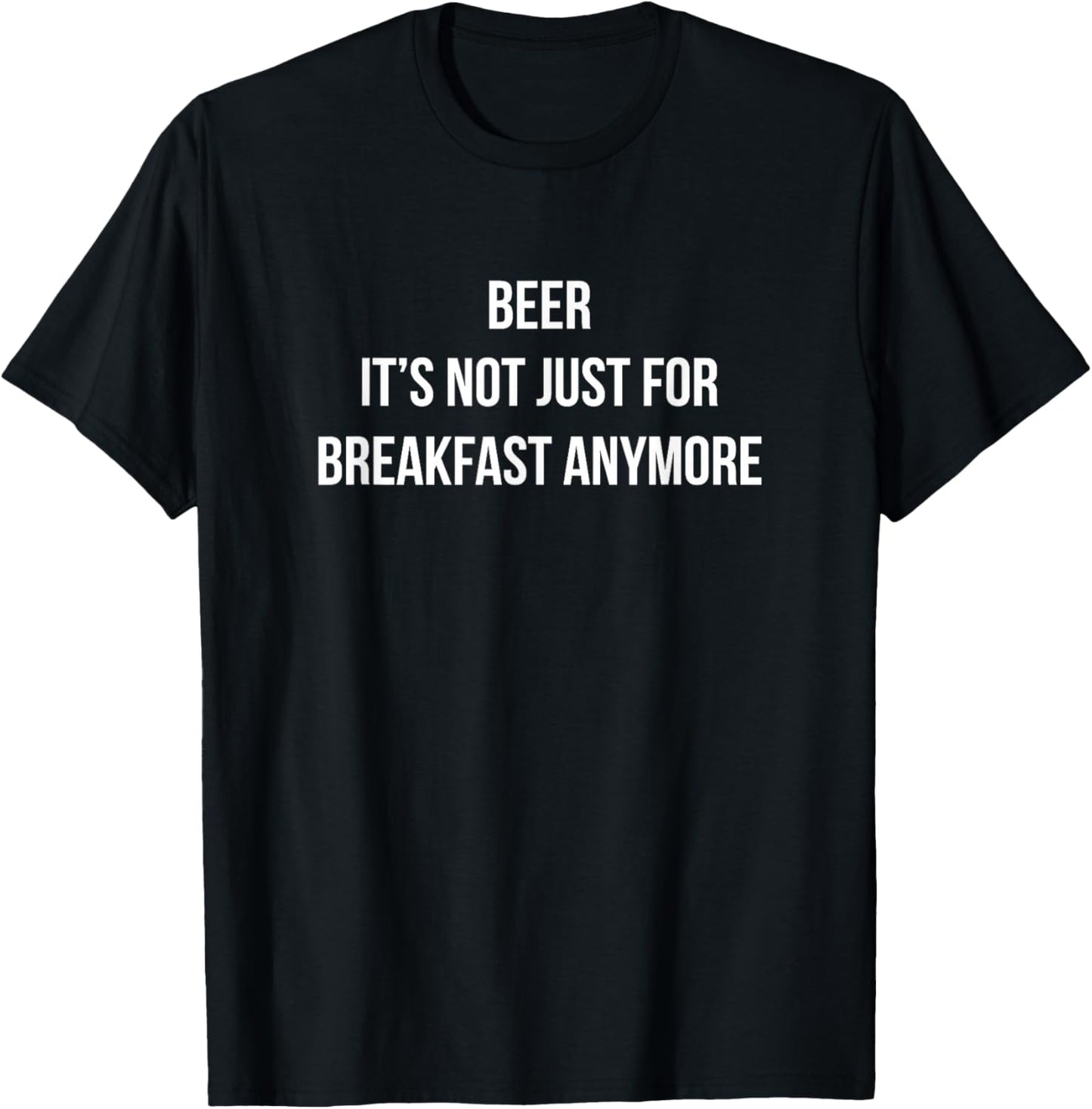 Beer - It's Not Just For Breakfast Anymore T-Shirt - T-Shirt | Black