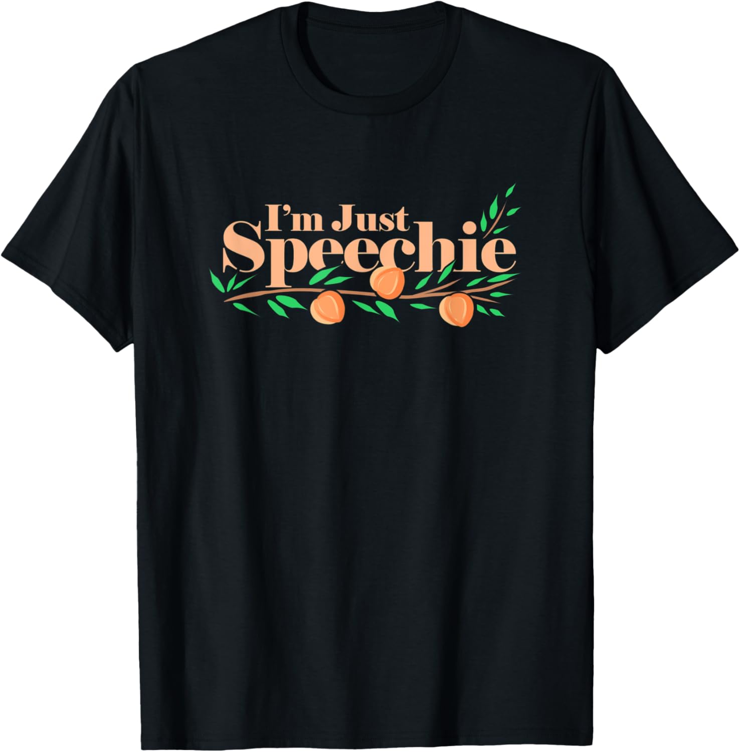 I'm Just Speechie - Speech Language Pathologist Peaches T-Shirt - T-Shirt | Black