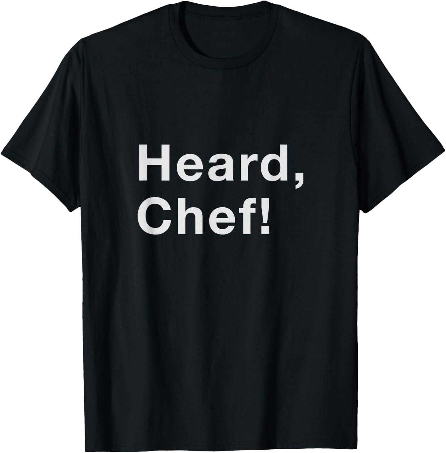 Heard, Chef! T-Shirt - T-Shirt | Black