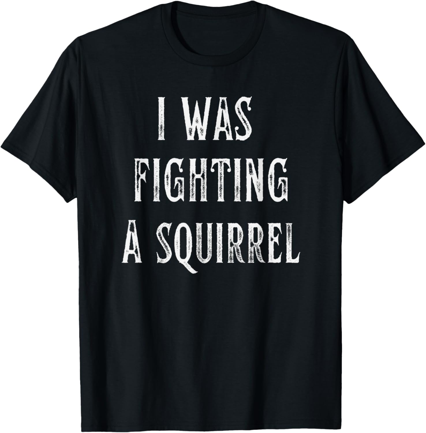 I Was Fighting A Squirrel Get Well Funny Recovery Injury T-Shirt - T-Shirt | Black