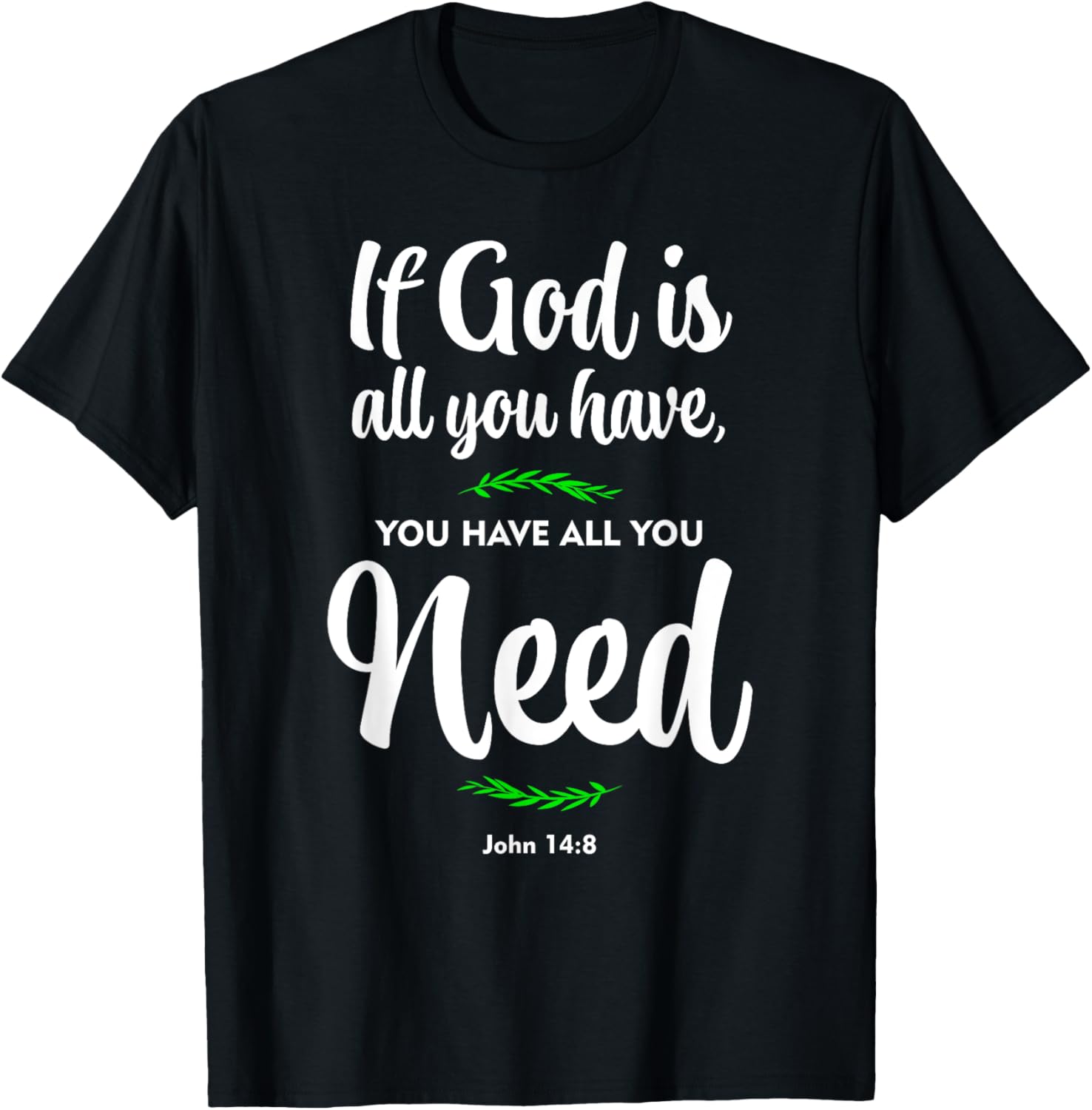 If God is all you have, you have all you need. John 14:8 T-Shirt - T-Shirt | Black