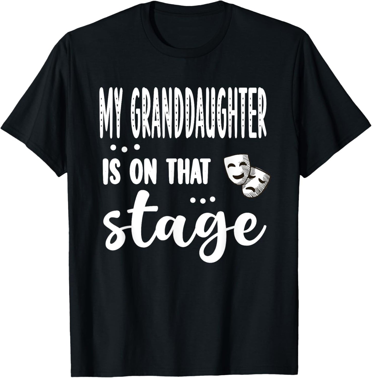 My Granddaughter Is On That Stage Theatre Grandma T-Shirt - T-Shirt | Black