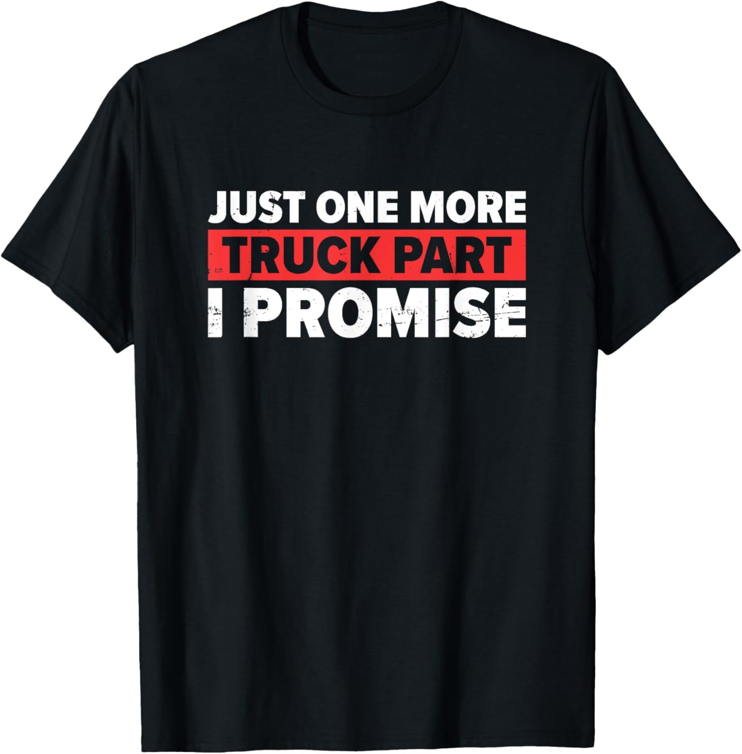 Just One More Truck Part I Promise | Trucker T-Shirt - T-Shirt | Black