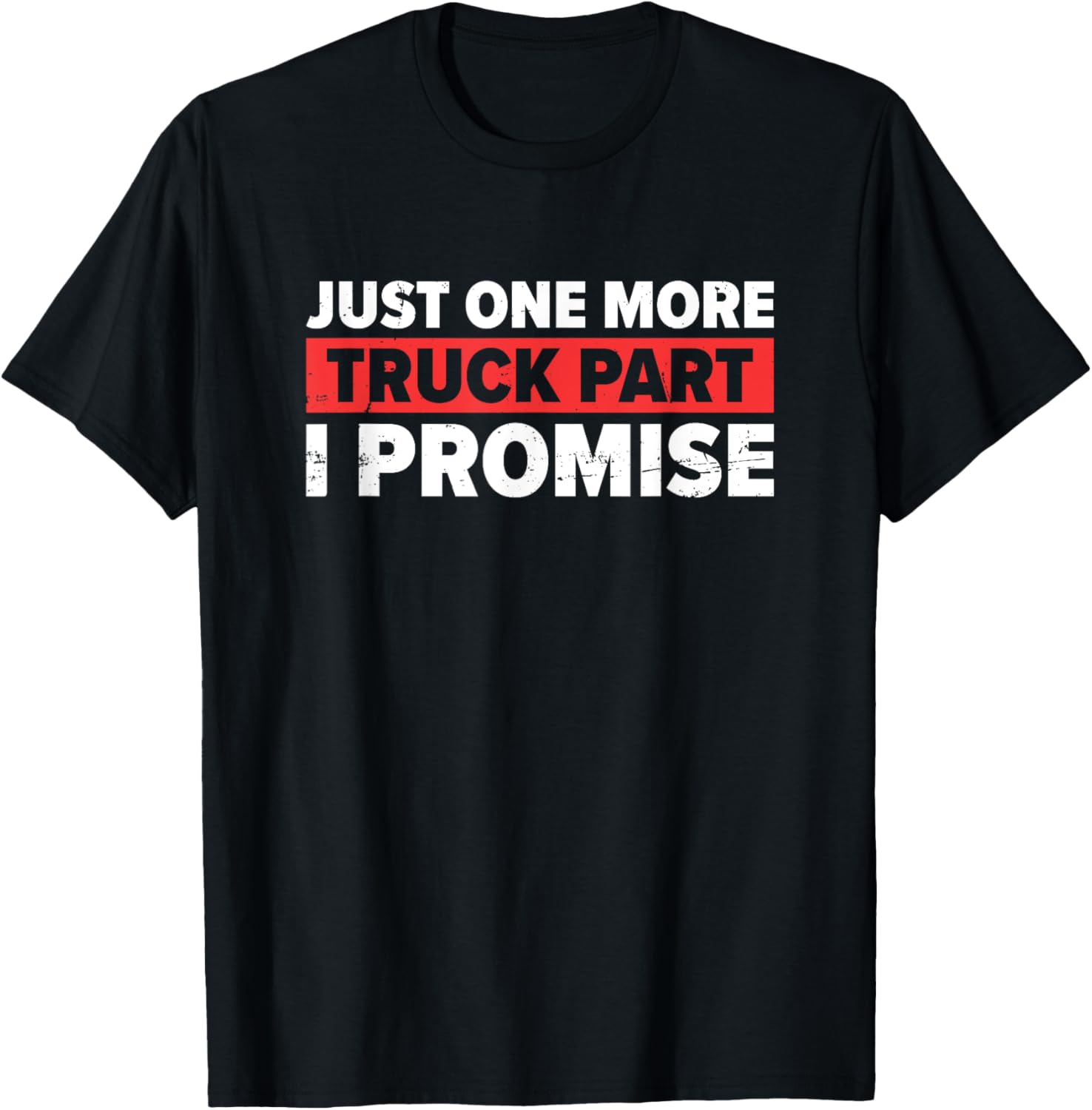 Just One More Truck Part I Promise | Trucker T-Shirt - T-Shirt | Black