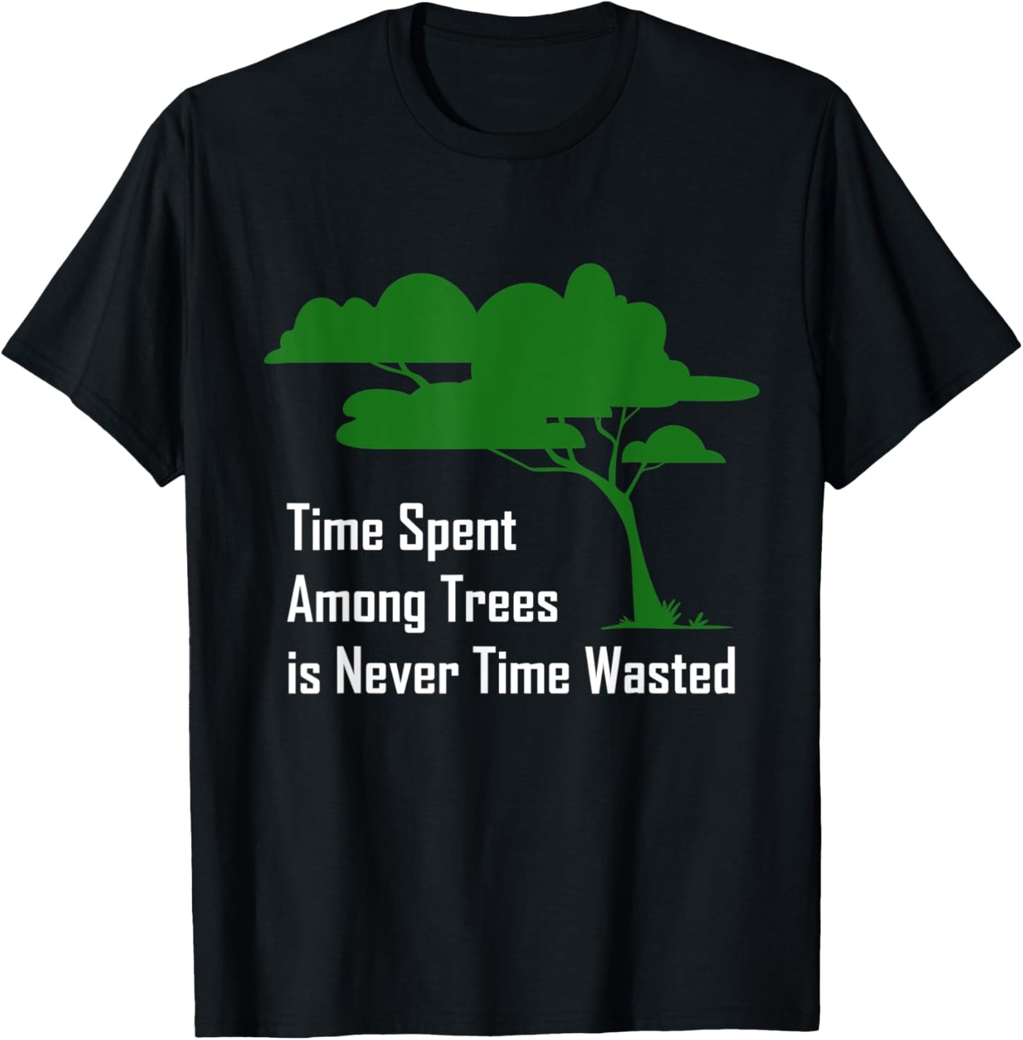 Time spent among trees is never time wasted Earth Day T-Shirt - T-Shirt | Black