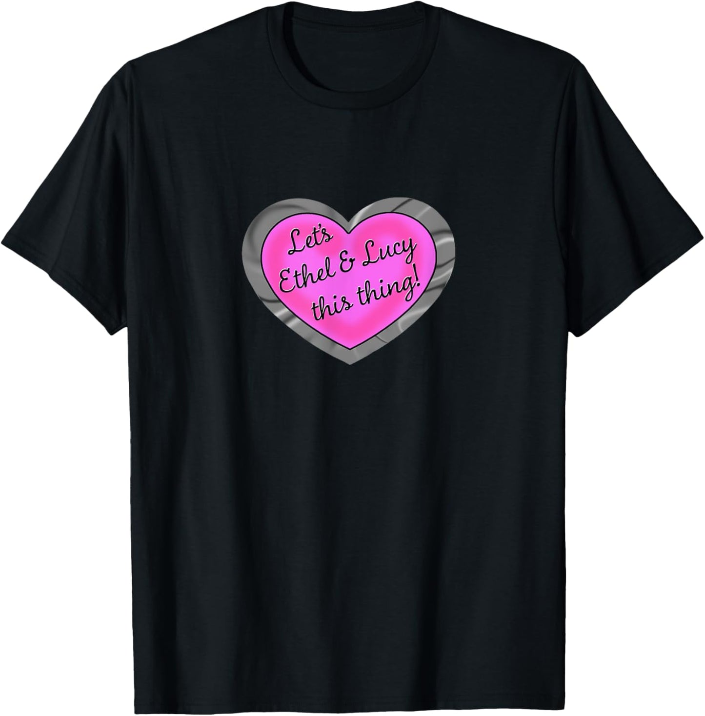 Let's Ethel and Lucy This Thing Colorized funny shenanigans T-Shirt - T-Shirt | Black