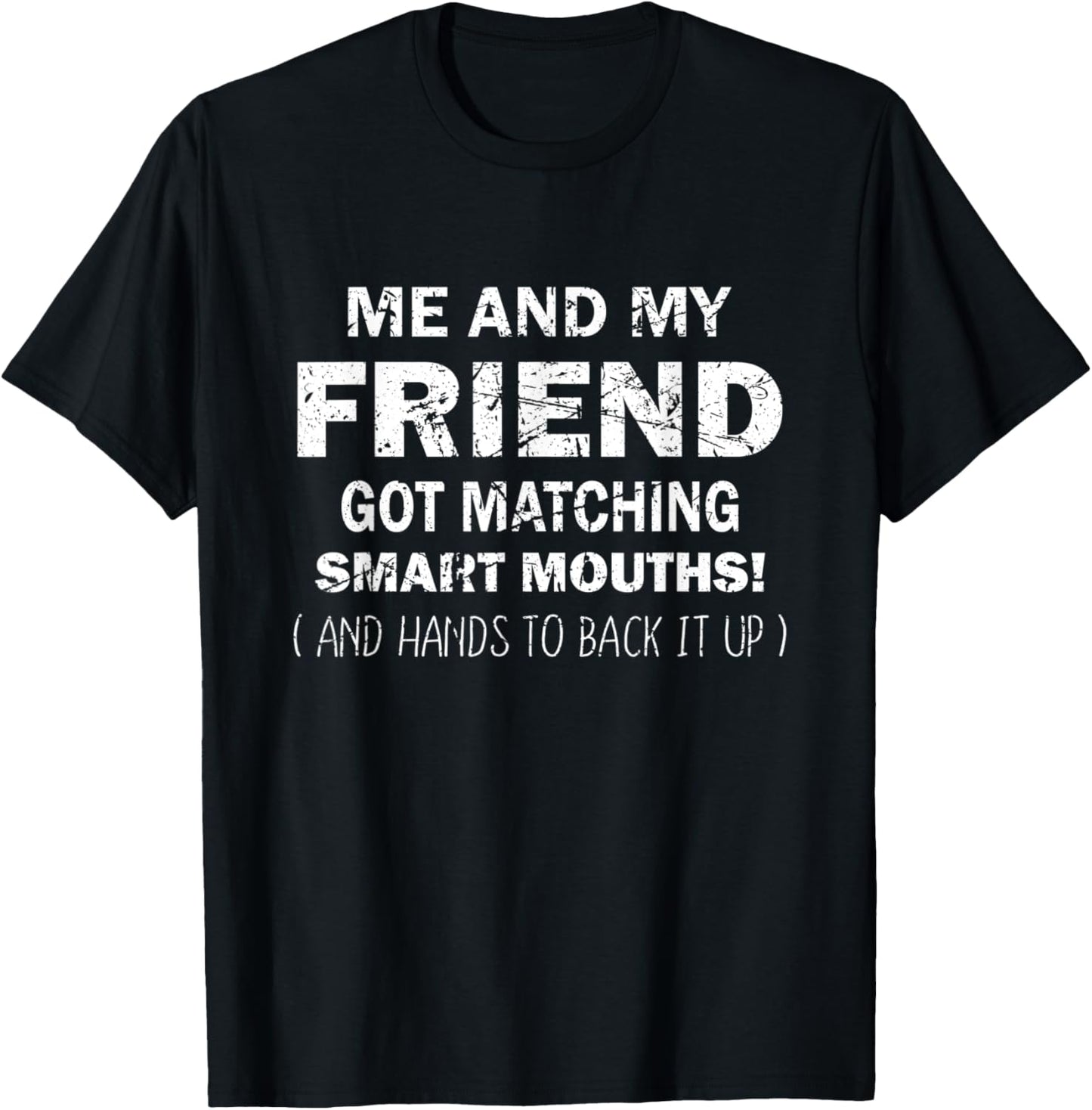 Me And My Friend Got Matching Smart Mouths Funny Friends T-Shirt - T-Shirt | Black