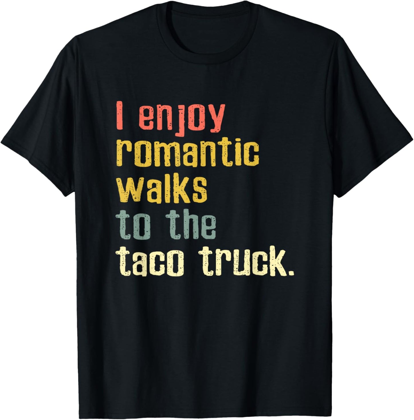 I Enjoy Romantic Walks To The Taco Truck T-Shirt - T-Shirt | Black