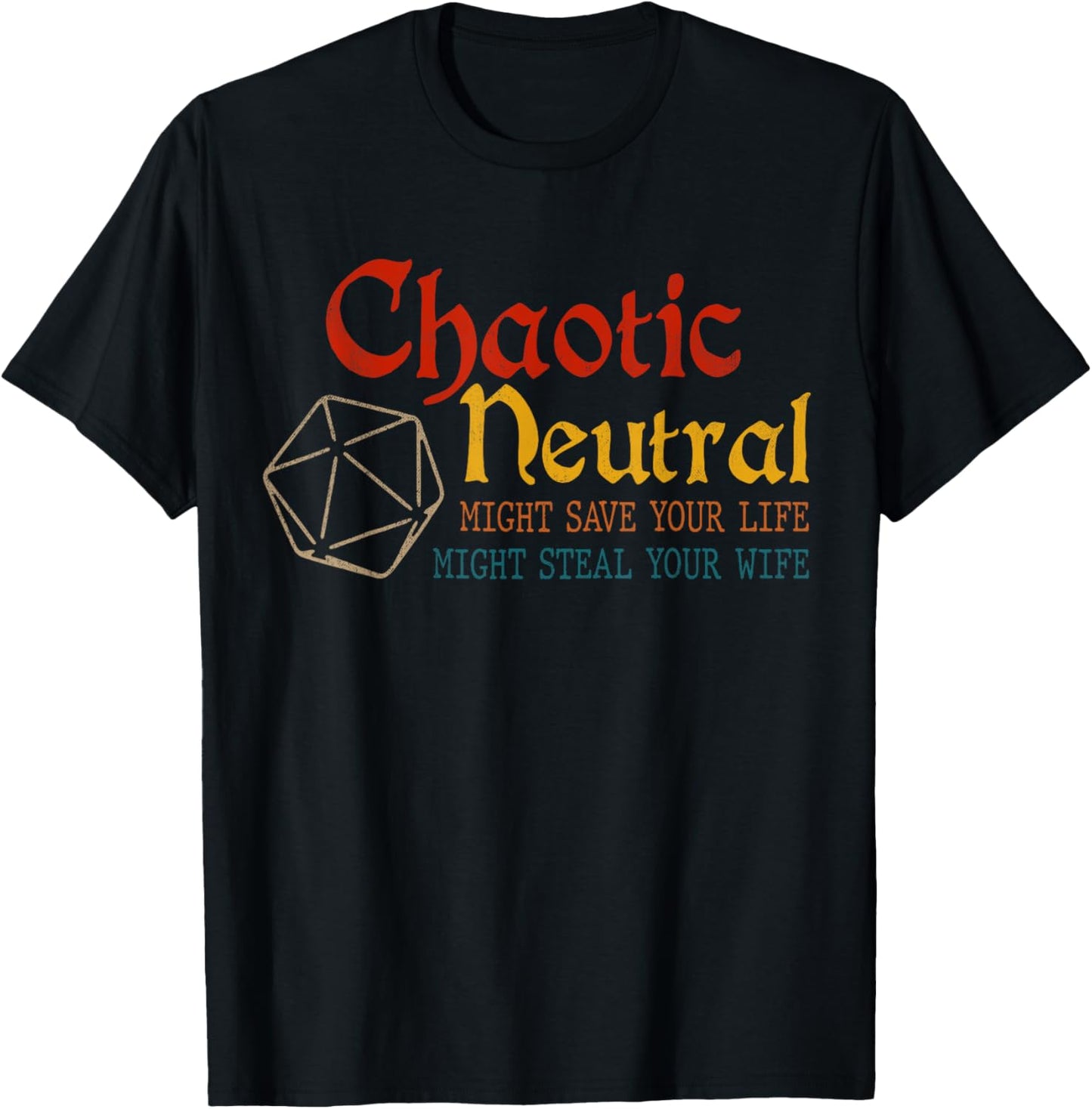 Chaotic Neutral Might Save Your Life, Might Steal Your Wife T-Shirt - T-Shirt | Black