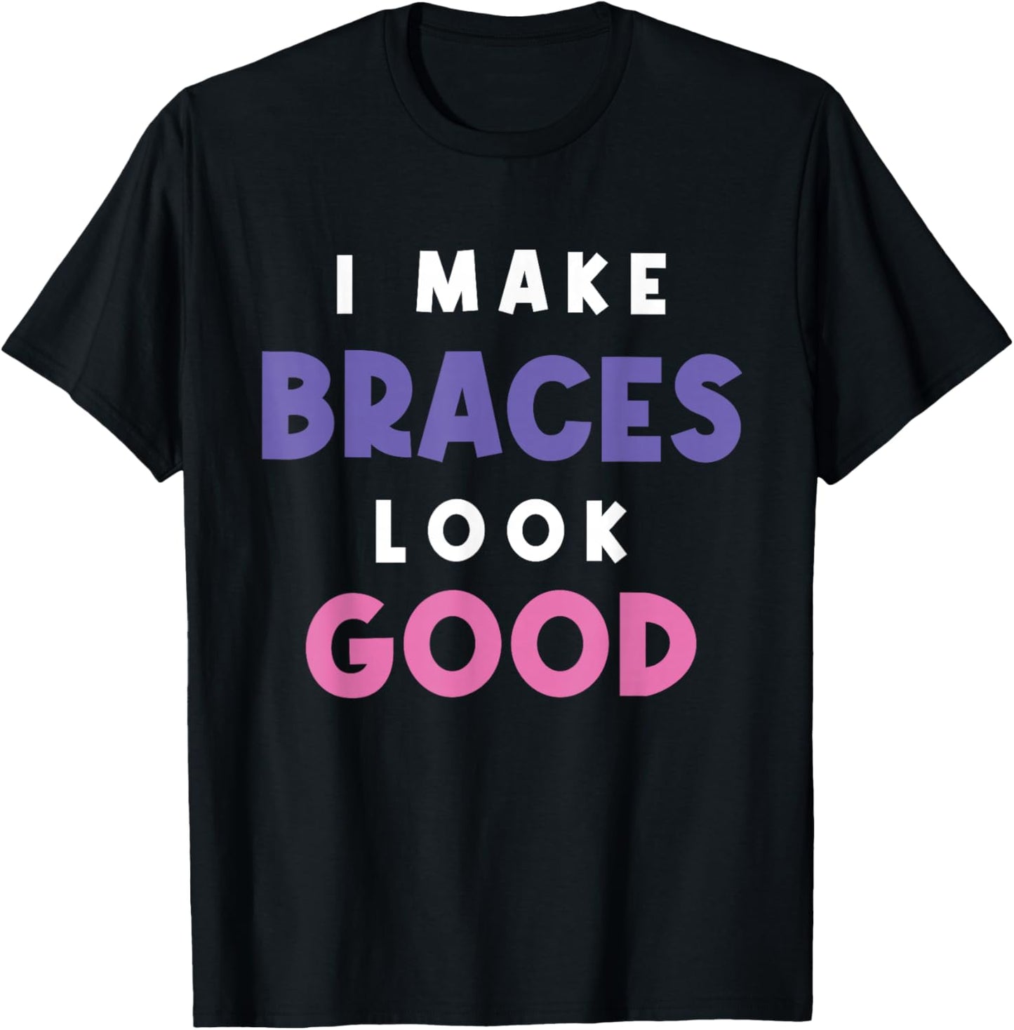 I Make Braces Look Good Kid with Braces Orthodontist T-Shirt - T-Shirt | Black