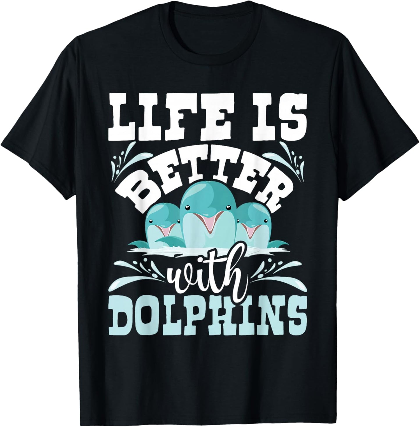 Life Is Better With Dolphins - Dolphin Whisperer Sea Animal T-Shirt - T-Shirt | Black