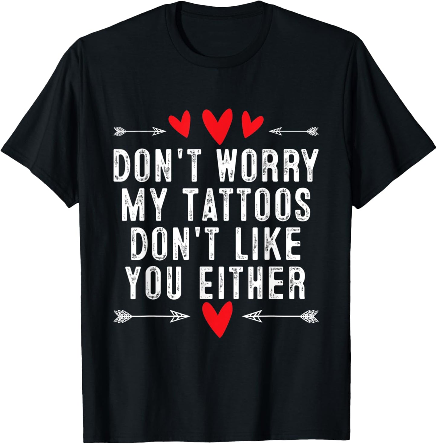 Don't Worry My Tattoos Don't Like You Either Tattoo T-Shirt - T-Shirt | Black