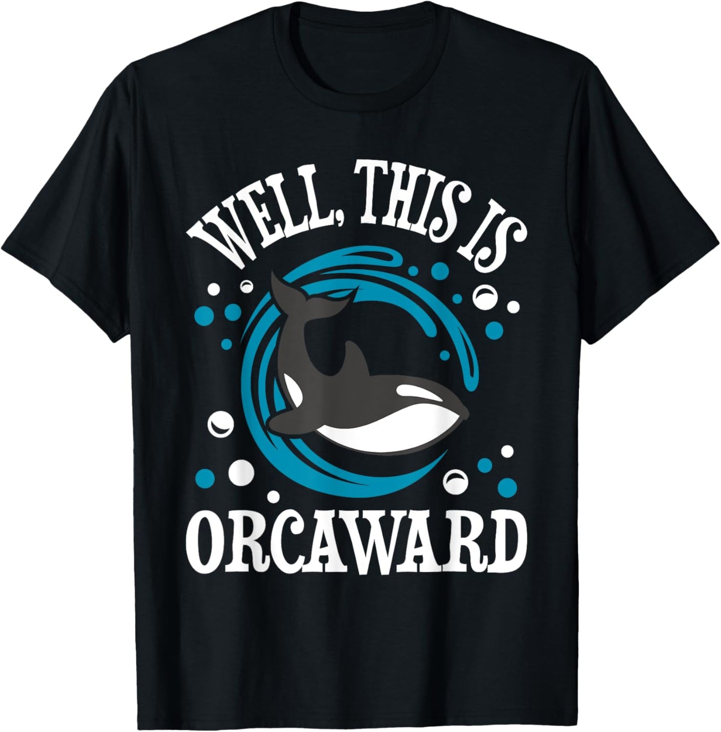 Well This Is Orcaward - Orca Whale Lover Wildlife Whales T-Shirt - T-Shirt | Black