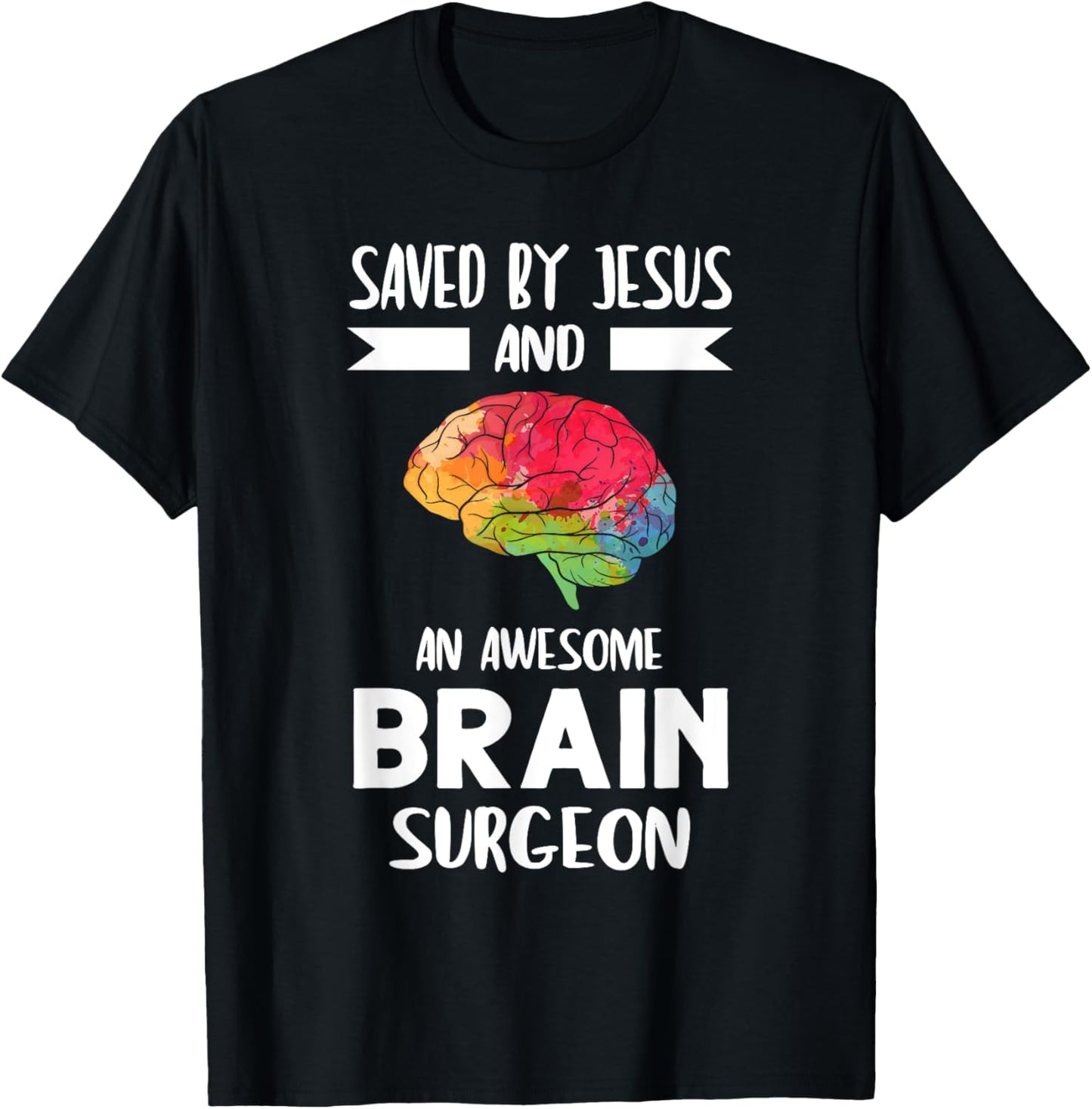 Saved by Jesus and Brain Surgeon Brain Surgery T-Shirt - T-Shirt | Black