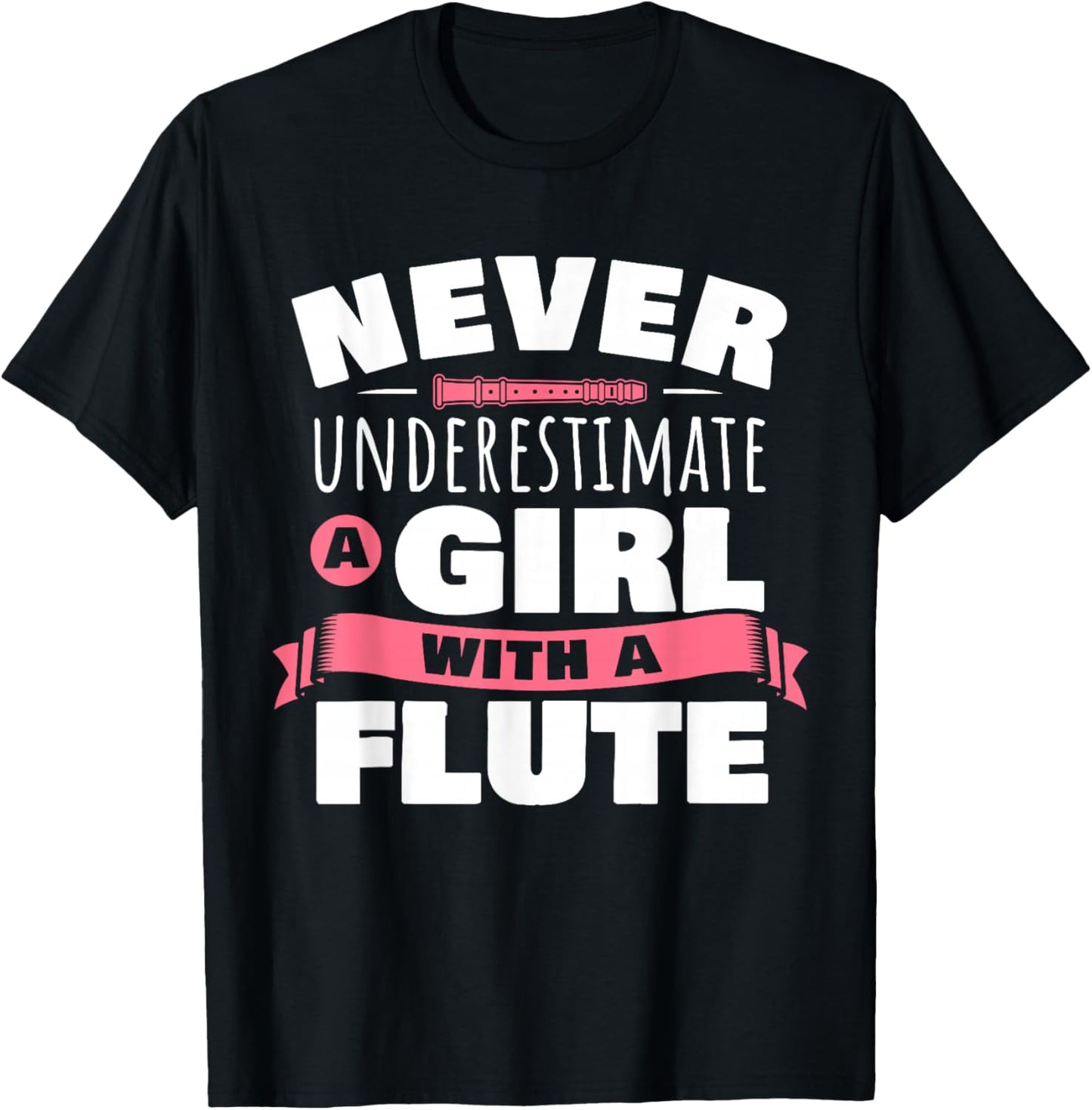 Funny Girl Flute Player Saying Flutist I Never Underestimate T-Shirt - T-Shirt | Black