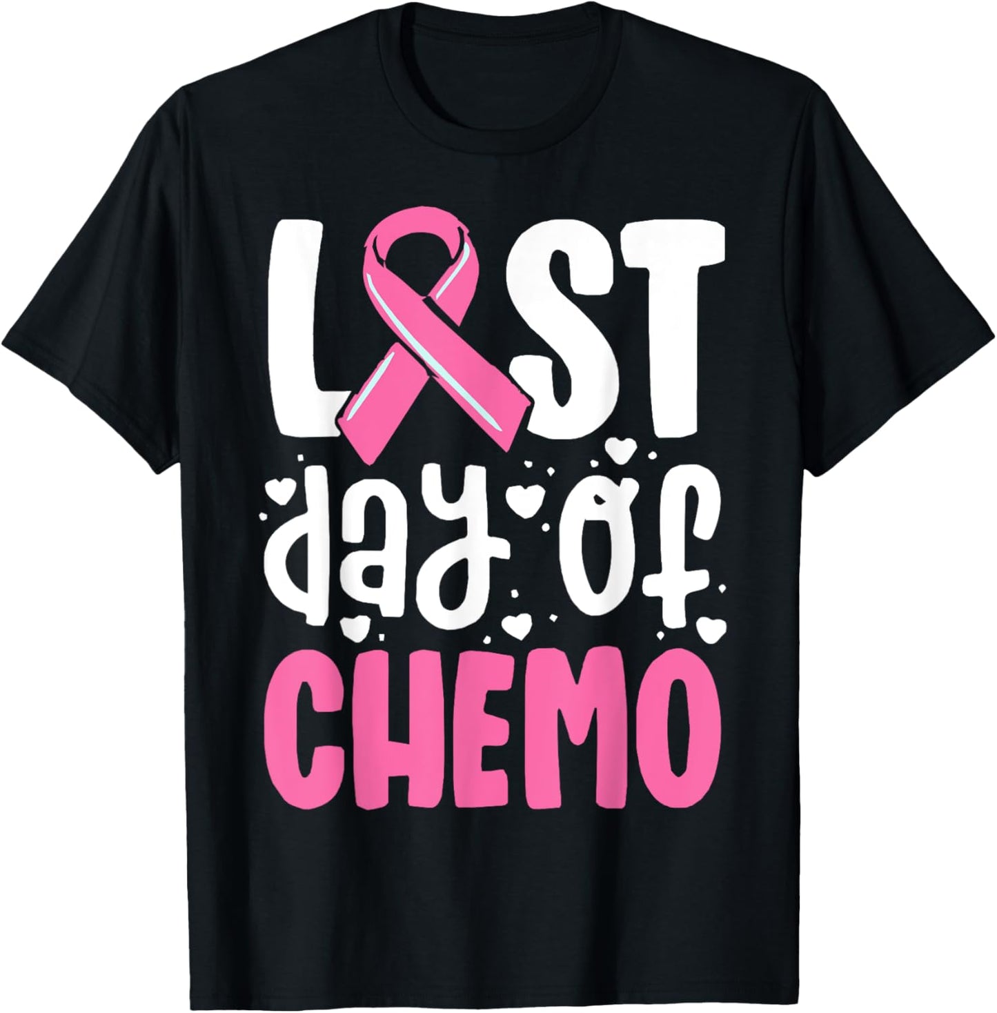 Last Day Of Chemo, Breast Cancer, Pink Ribbon Awareness T-Shirt - T-Shirt | Black