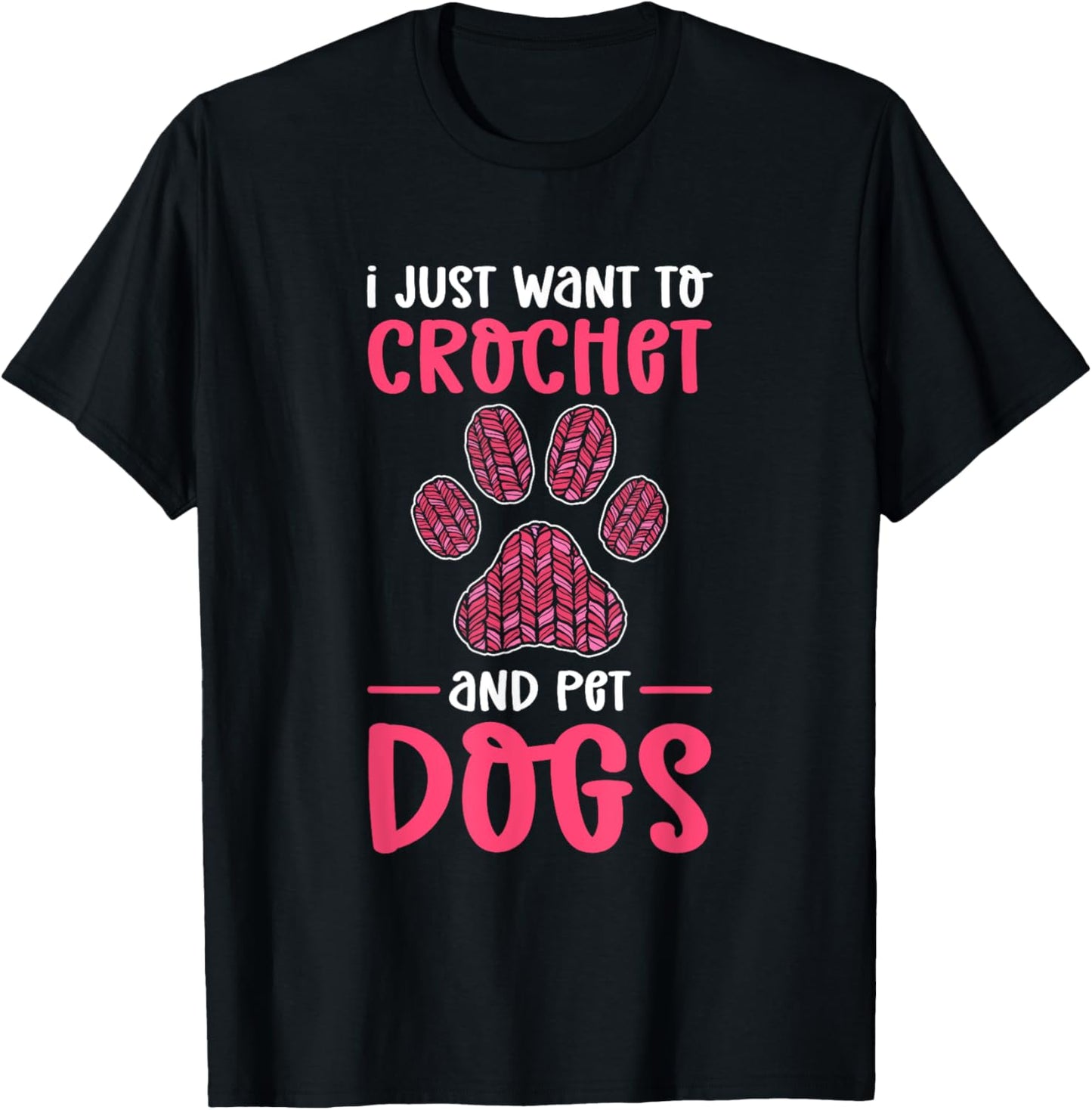 I Just Want To Crochet And Pet Dogs. Crocheting T-Shirt - T-Shirt | Black