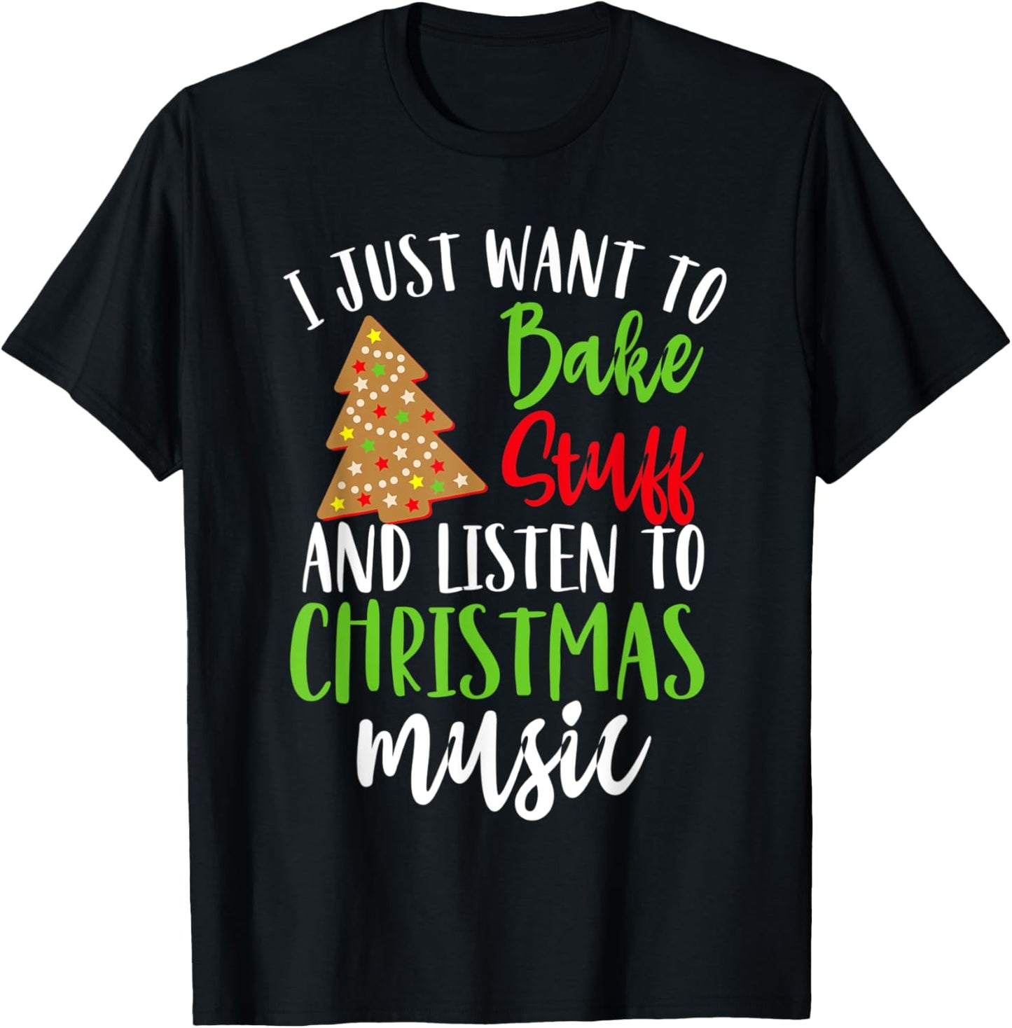 I Just Want To Bake Stuff And Listen To Christmas Music Gift T-Shirt - T-Shirt | Black